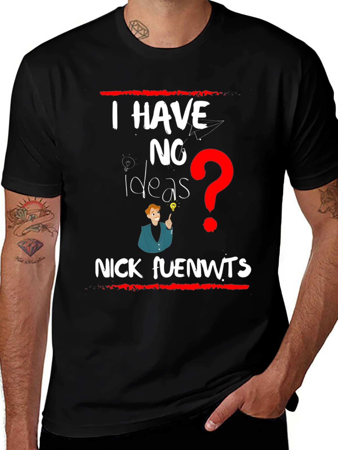 I have NO Ideas T-shirt - Nick fuenwts