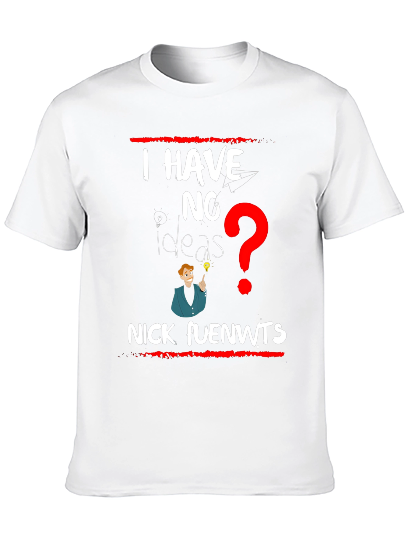 I have NO Ideas T-shirt - Nick fuenwts