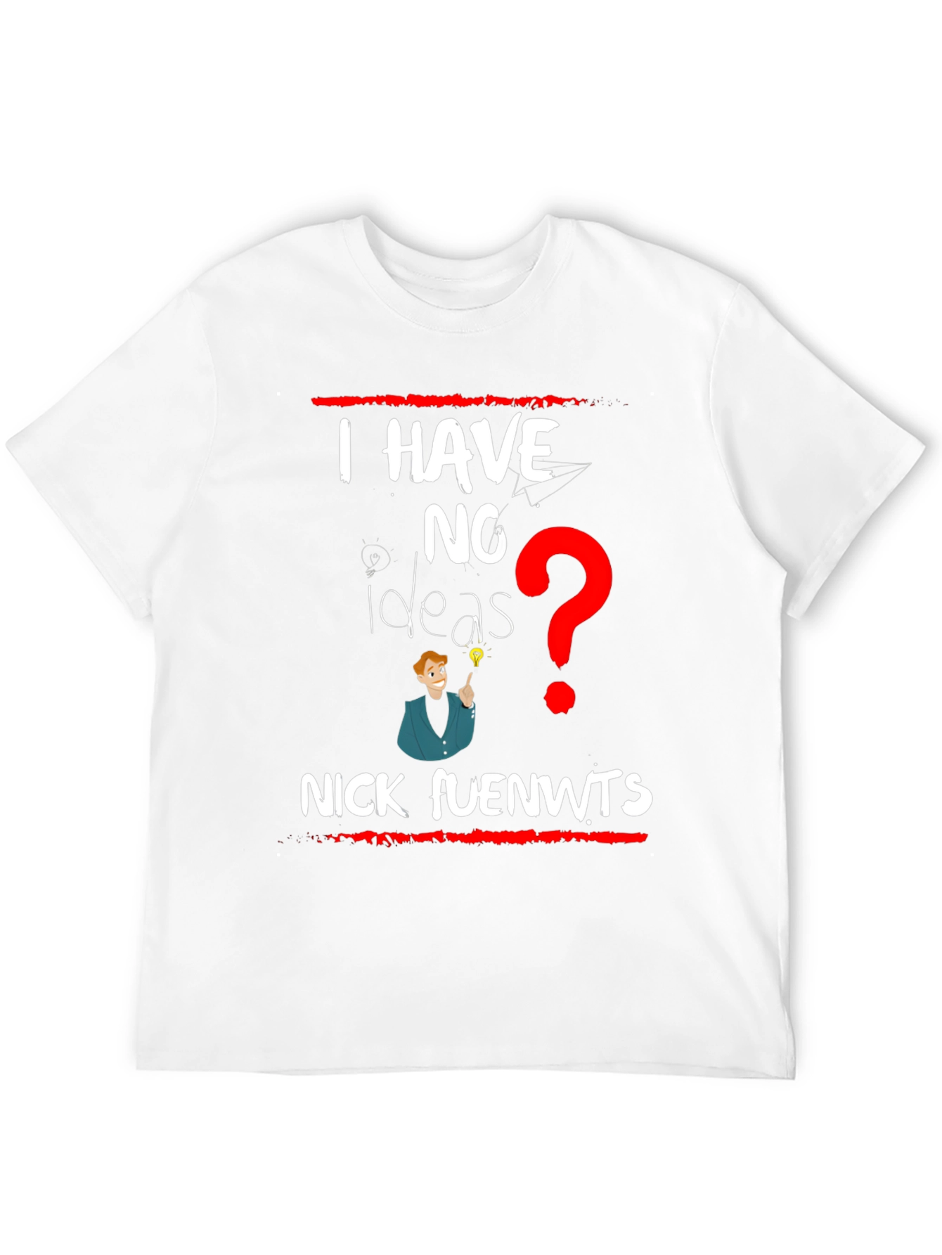 I have NO Ideas T-shirt - Nick fuenwts