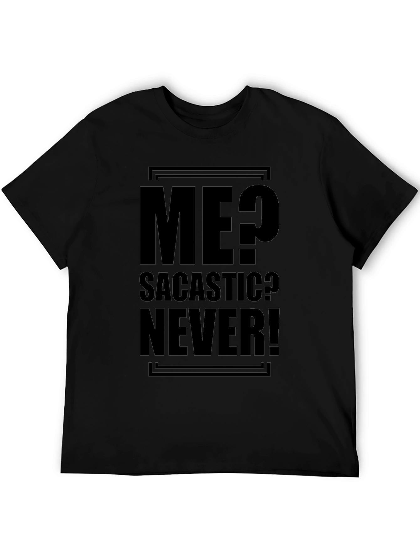 Sarcastic Humor T-Shirt - Me? Sarcastic? Never!