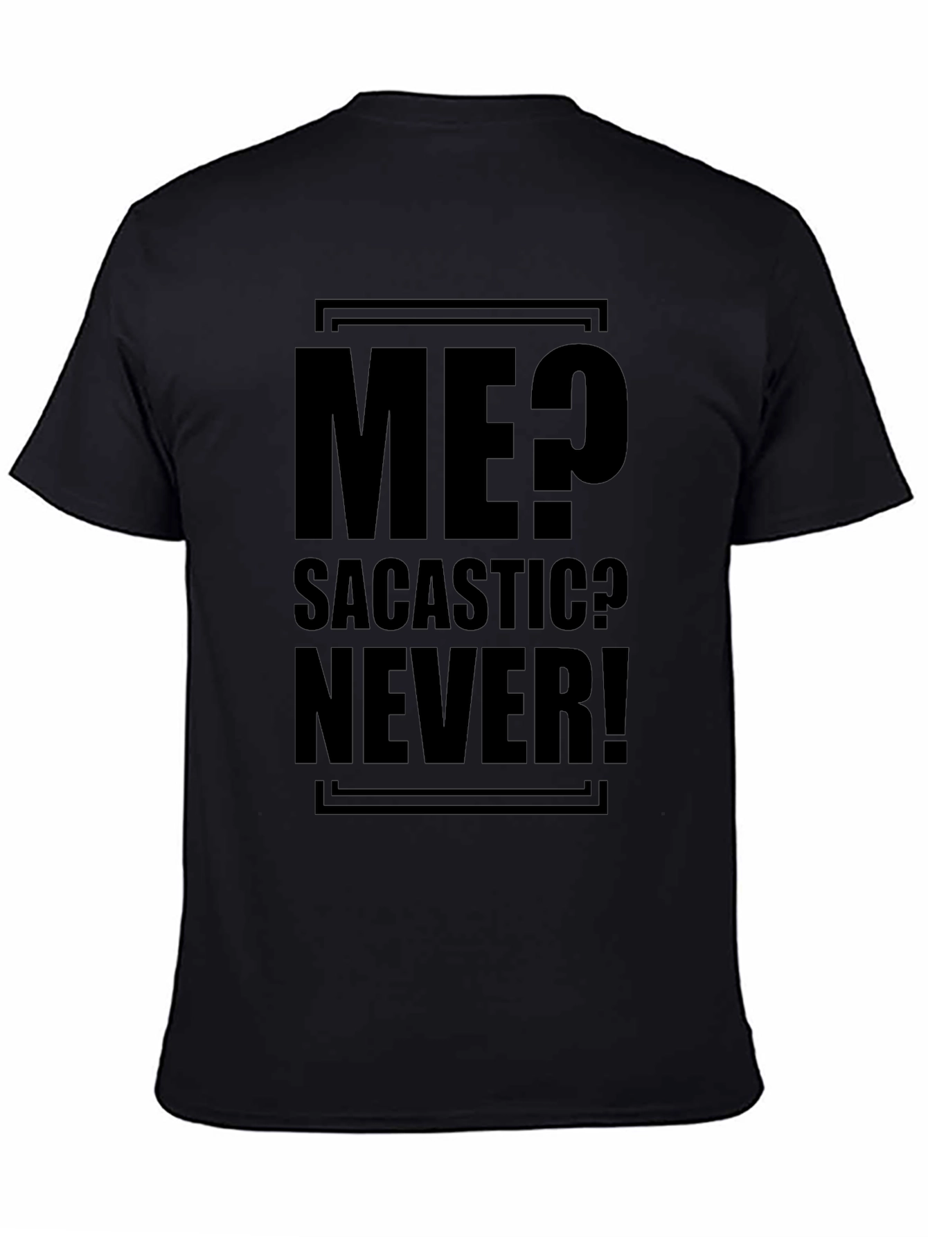 Sarcastic Humor T-Shirt - Me? Sarcastic? Never!