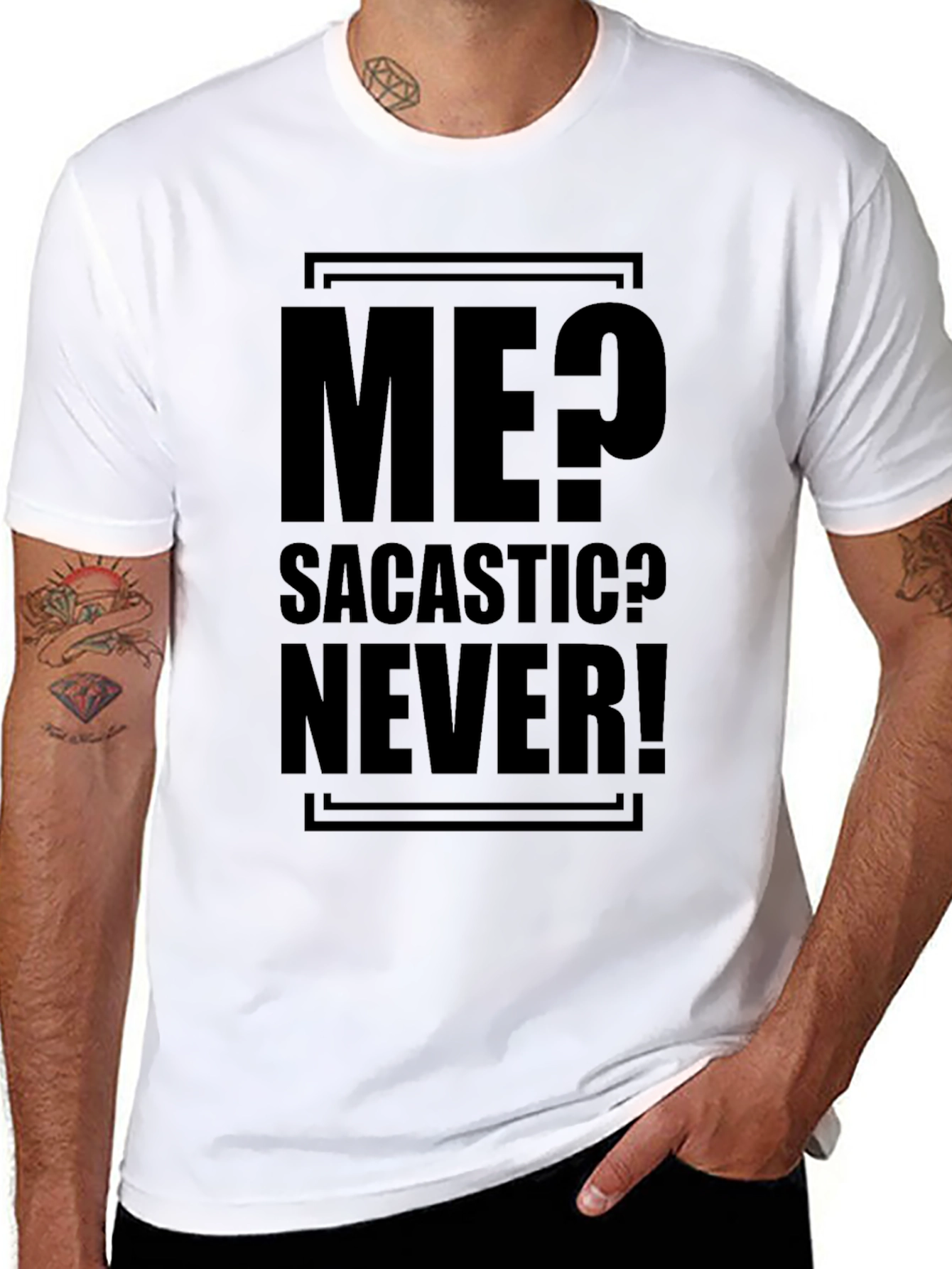 Sarcastic Humor T-Shirt - Me? Sarcastic? Never!
