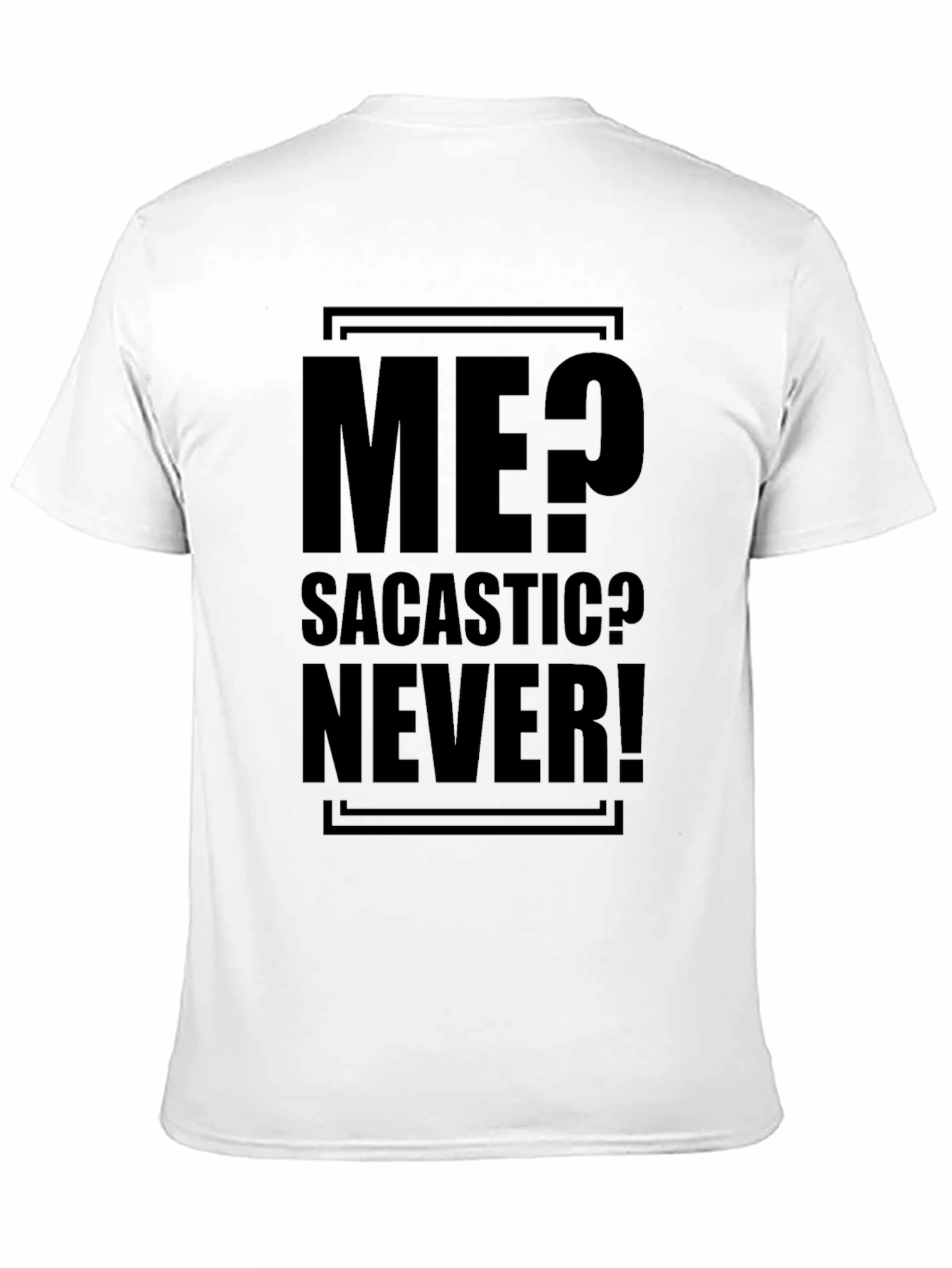 Sarcastic Humor T-Shirt - Me? Sarcastic? Never!