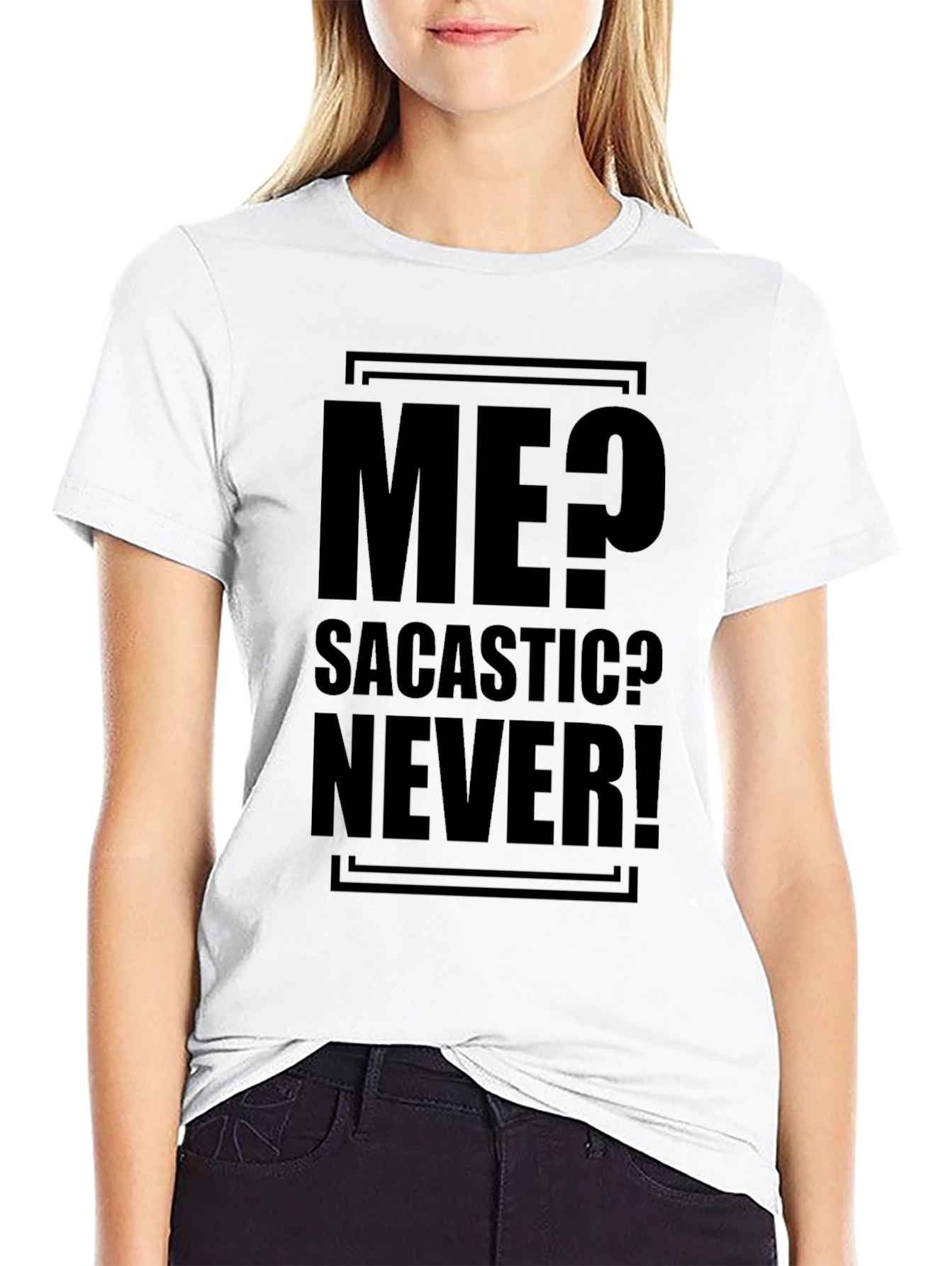 Sarcastic Humor T-Shirt - Me? Sarcastic? Never!
