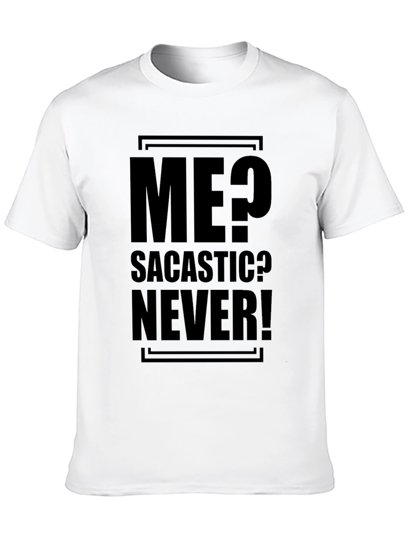 Sarcastic Humor T-Shirt - Me? Sarcastic? Never!