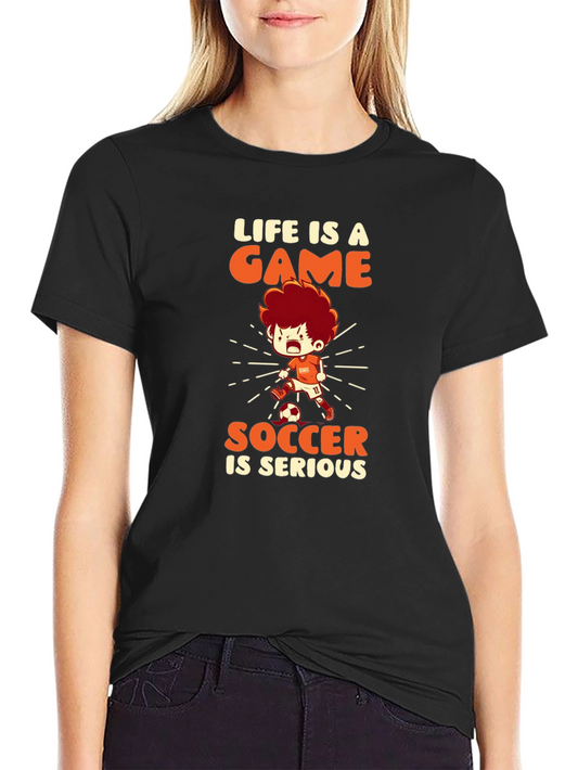Life is a Game Soccer is Serious T-Shirt