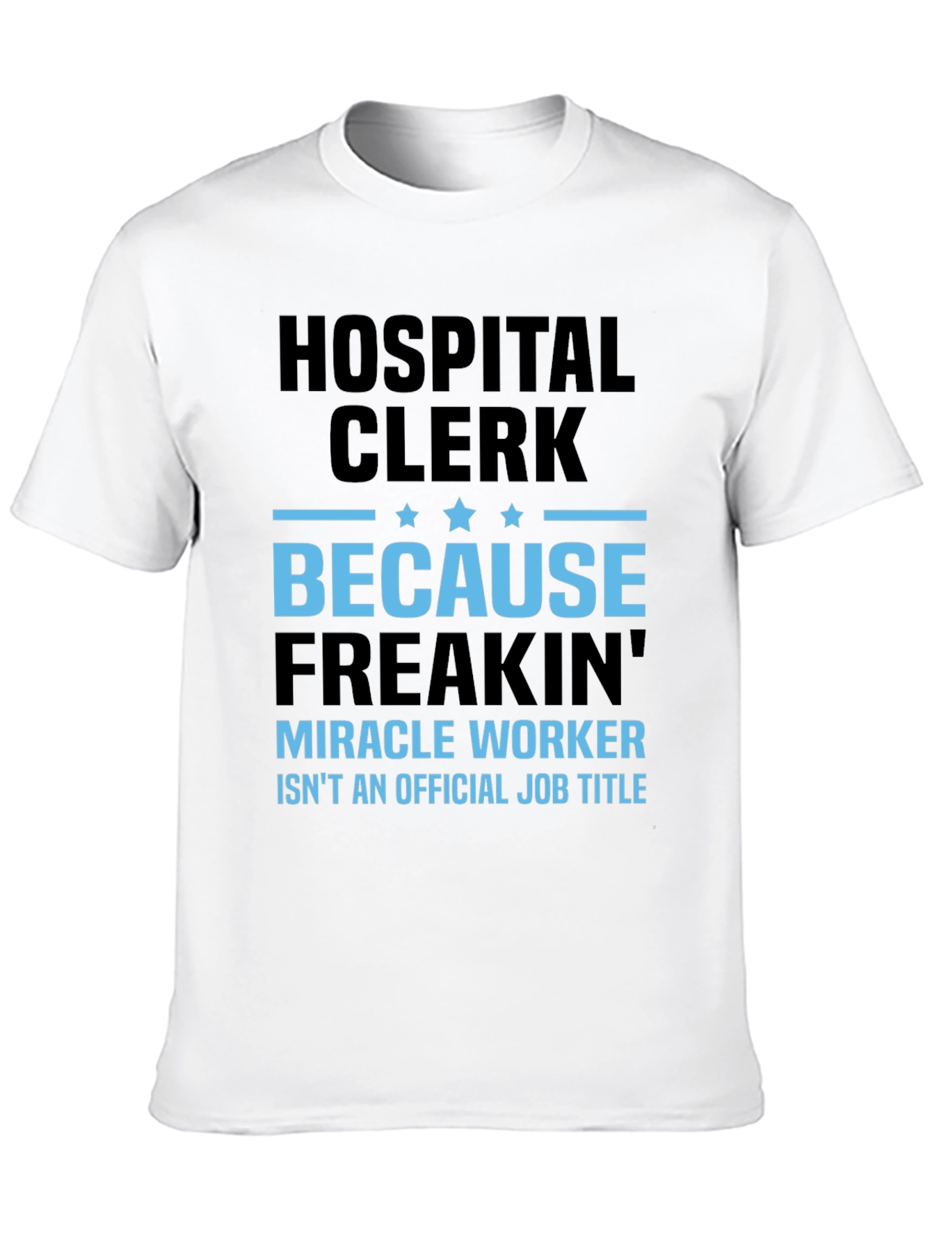 Hospital Clerk Freakin Miracle Worker T-Shirt