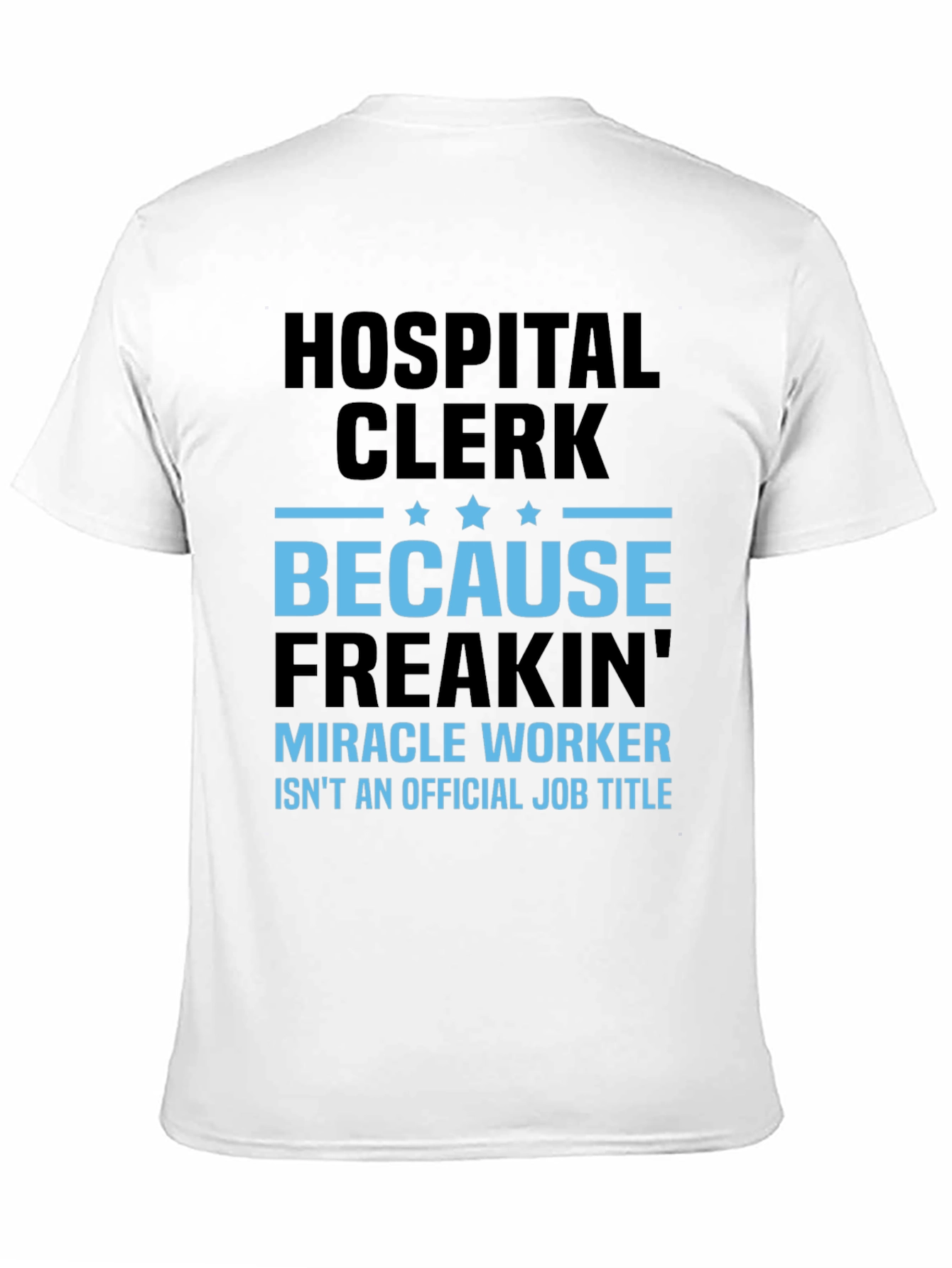 Hospital Clerk Freakin Miracle Worker T-Shirt