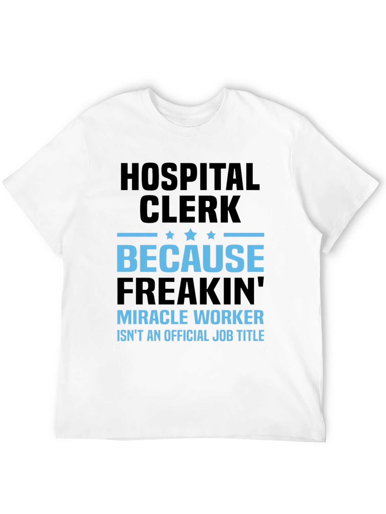 Hospital Clerk Freakin Miracle Worker T-Shirt