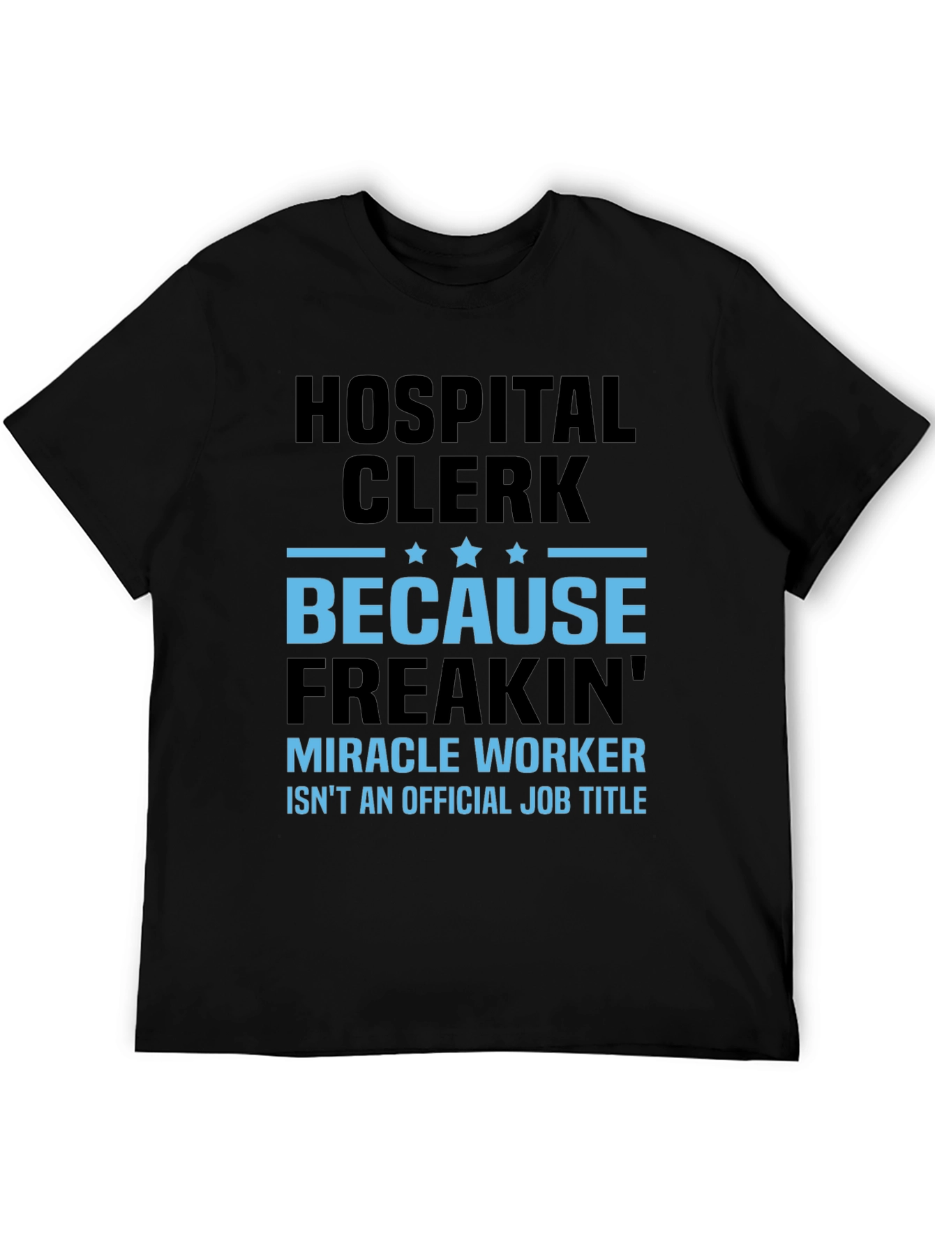 Hospital Clerk Freakin Miracle Worker T-Shirt