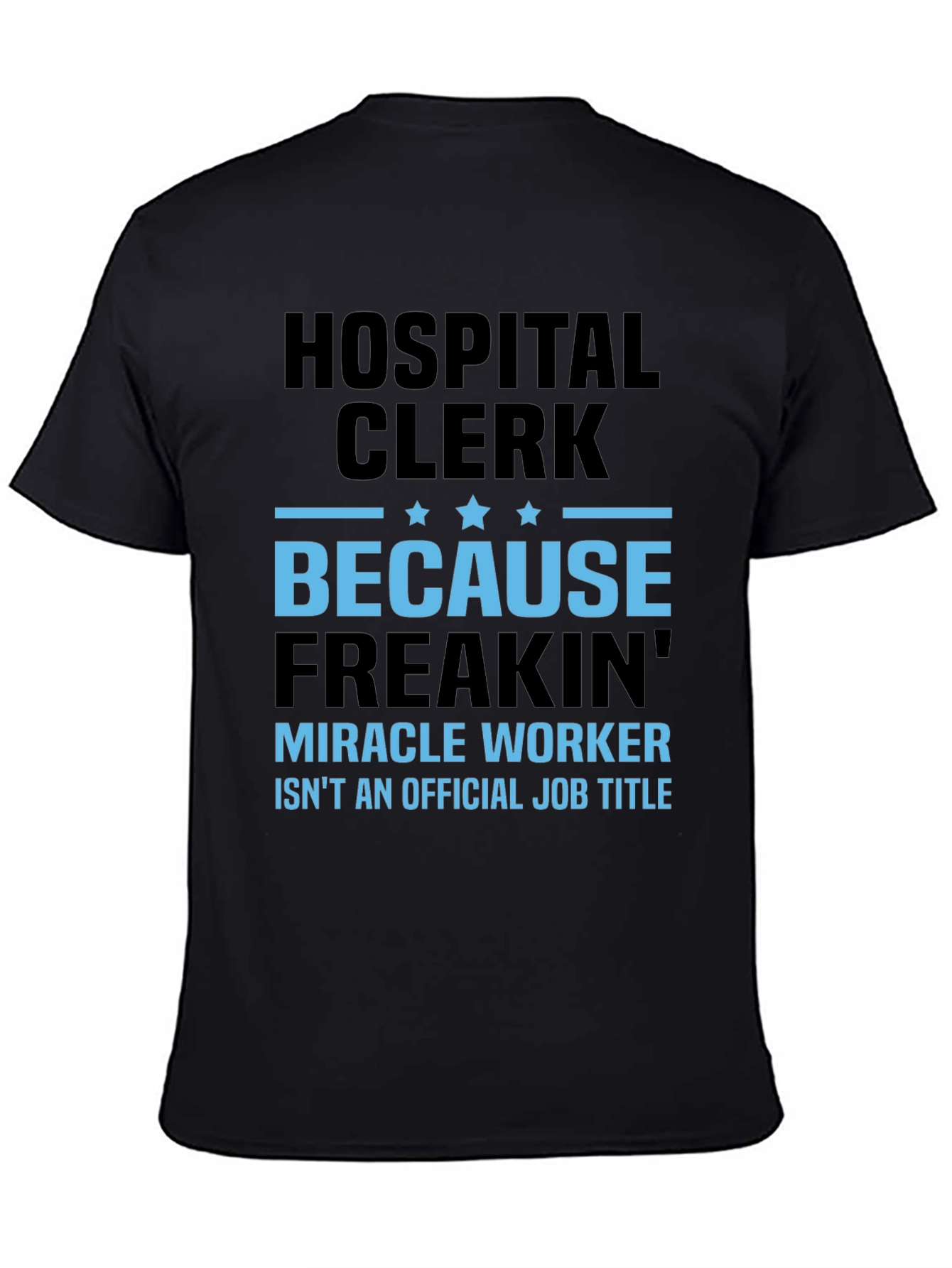 Hospital Clerk Freakin Miracle Worker T-Shirt