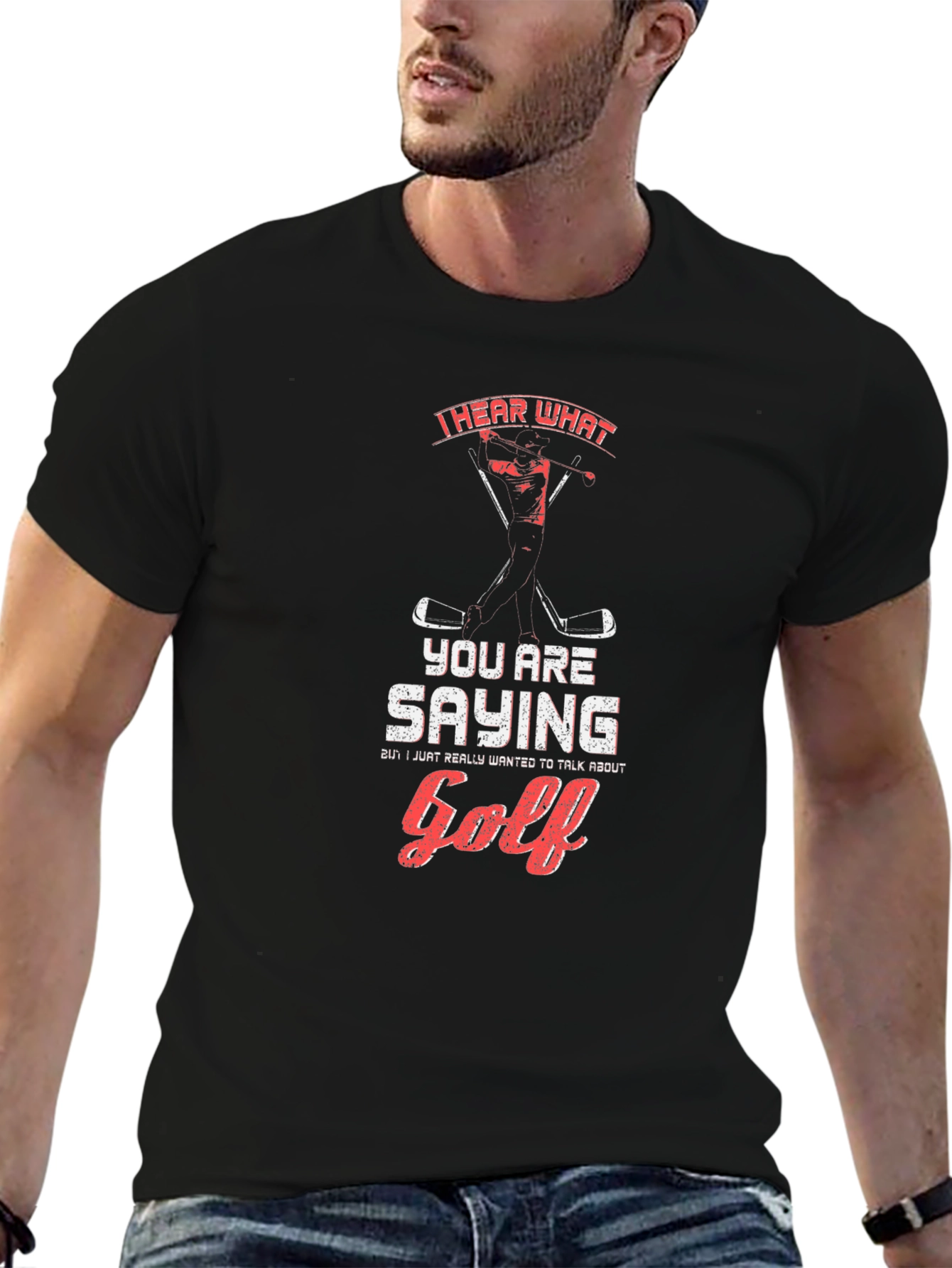 Golf T-Shirt: I Hear What Youre Saying