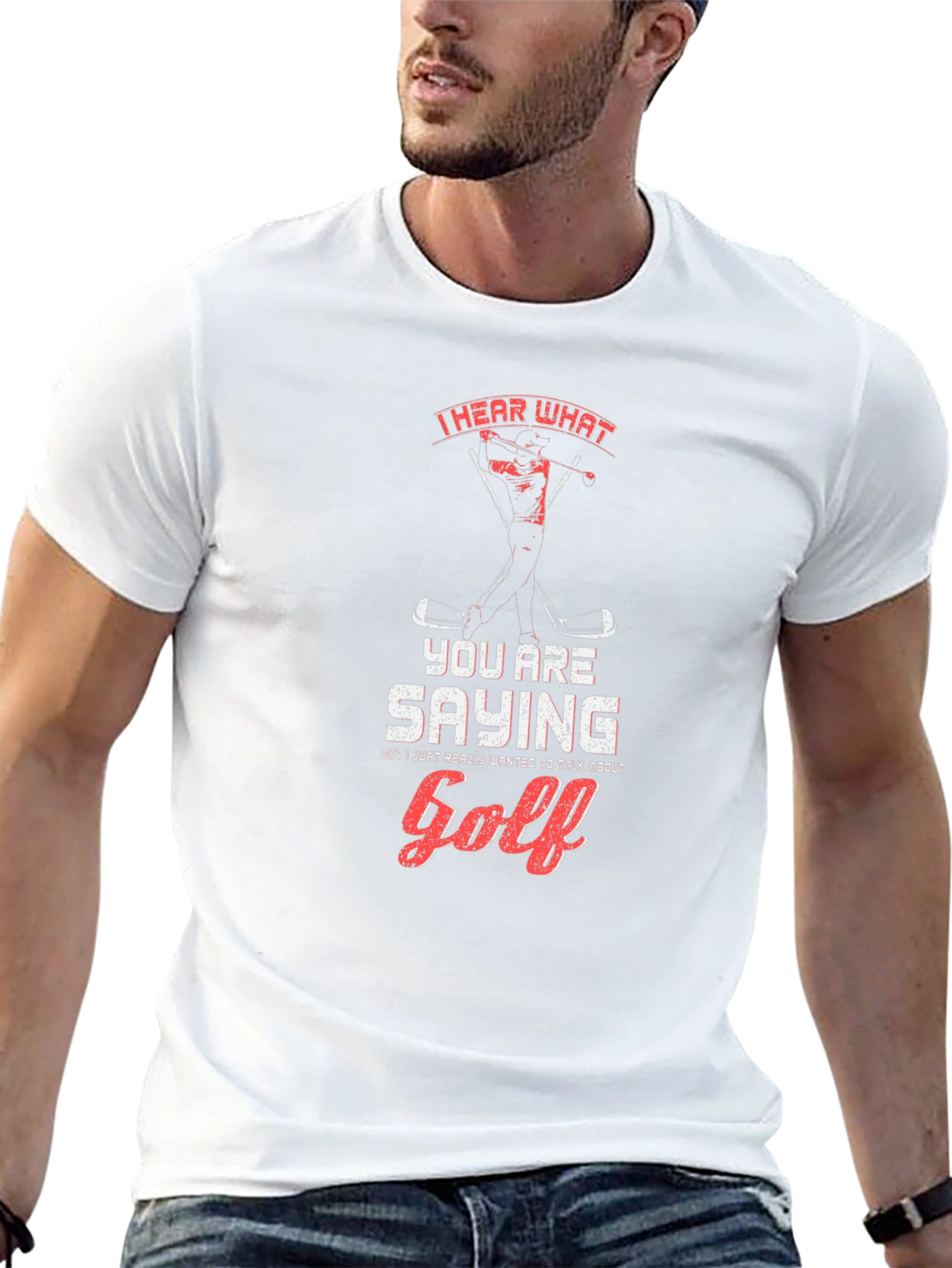 Golf T-Shirt: I Hear What Youre Saying