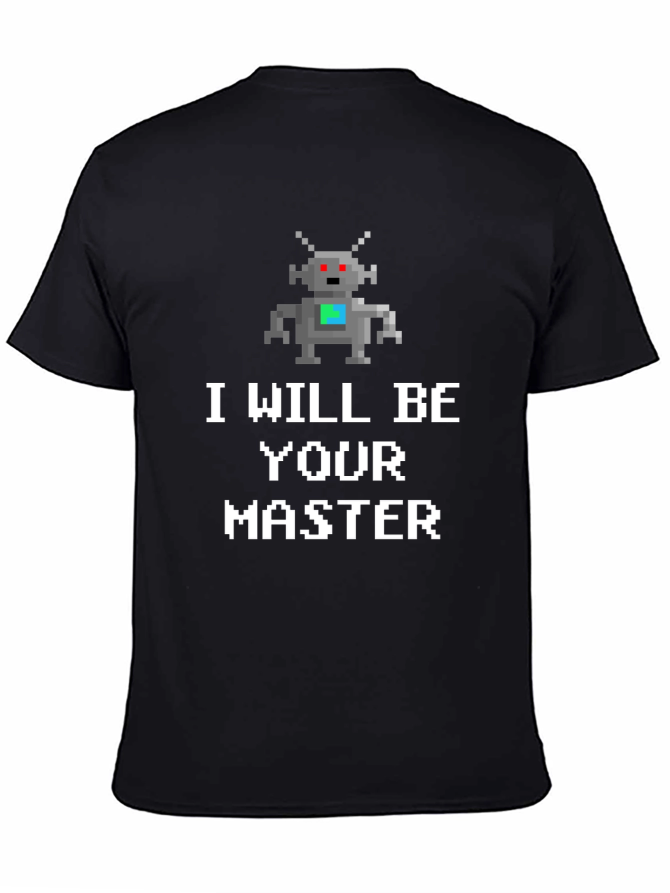 I Will Be Your Master Robot T-Shirt