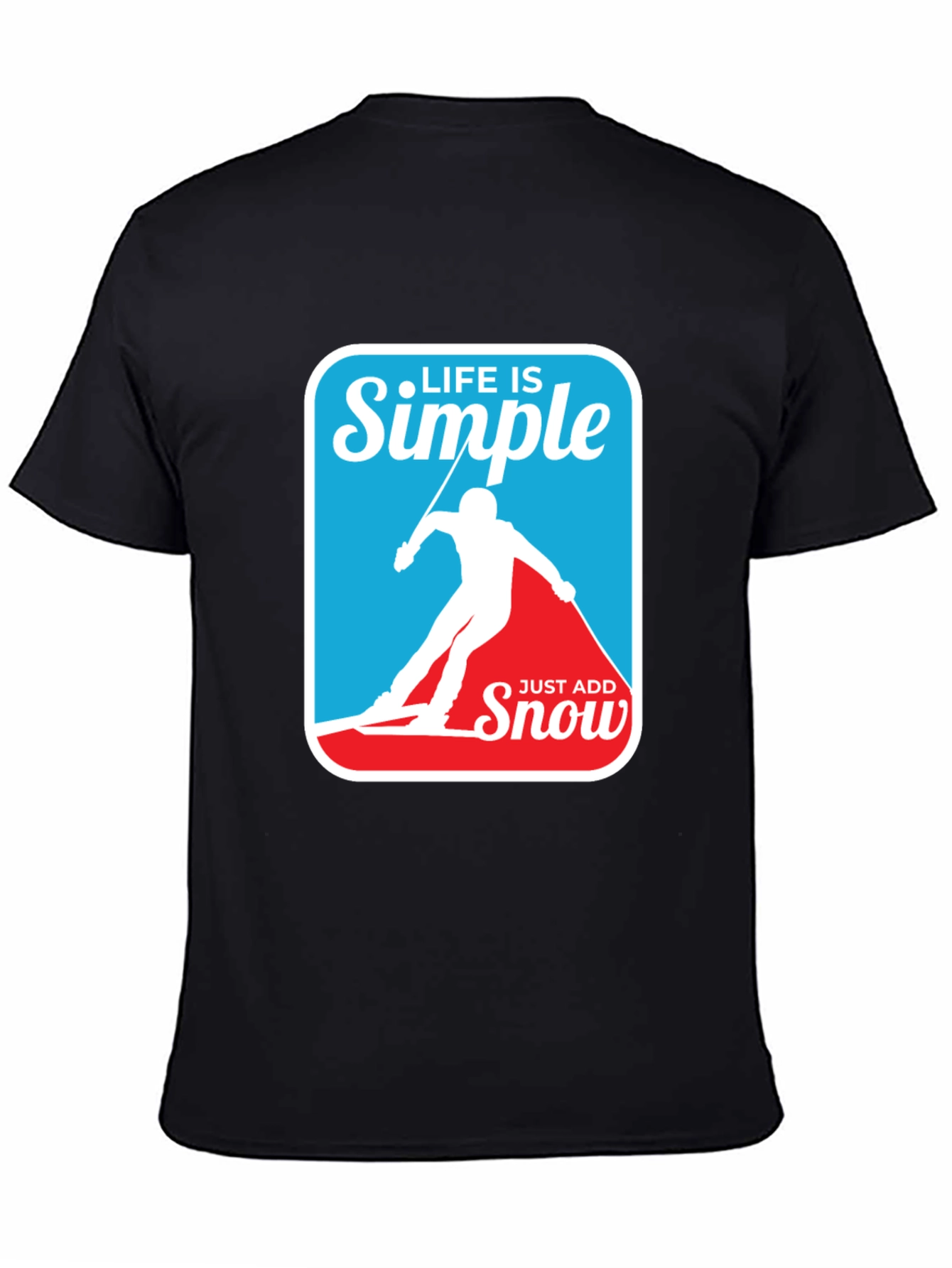 Life is Simple - Just Add Snow T-Shirt