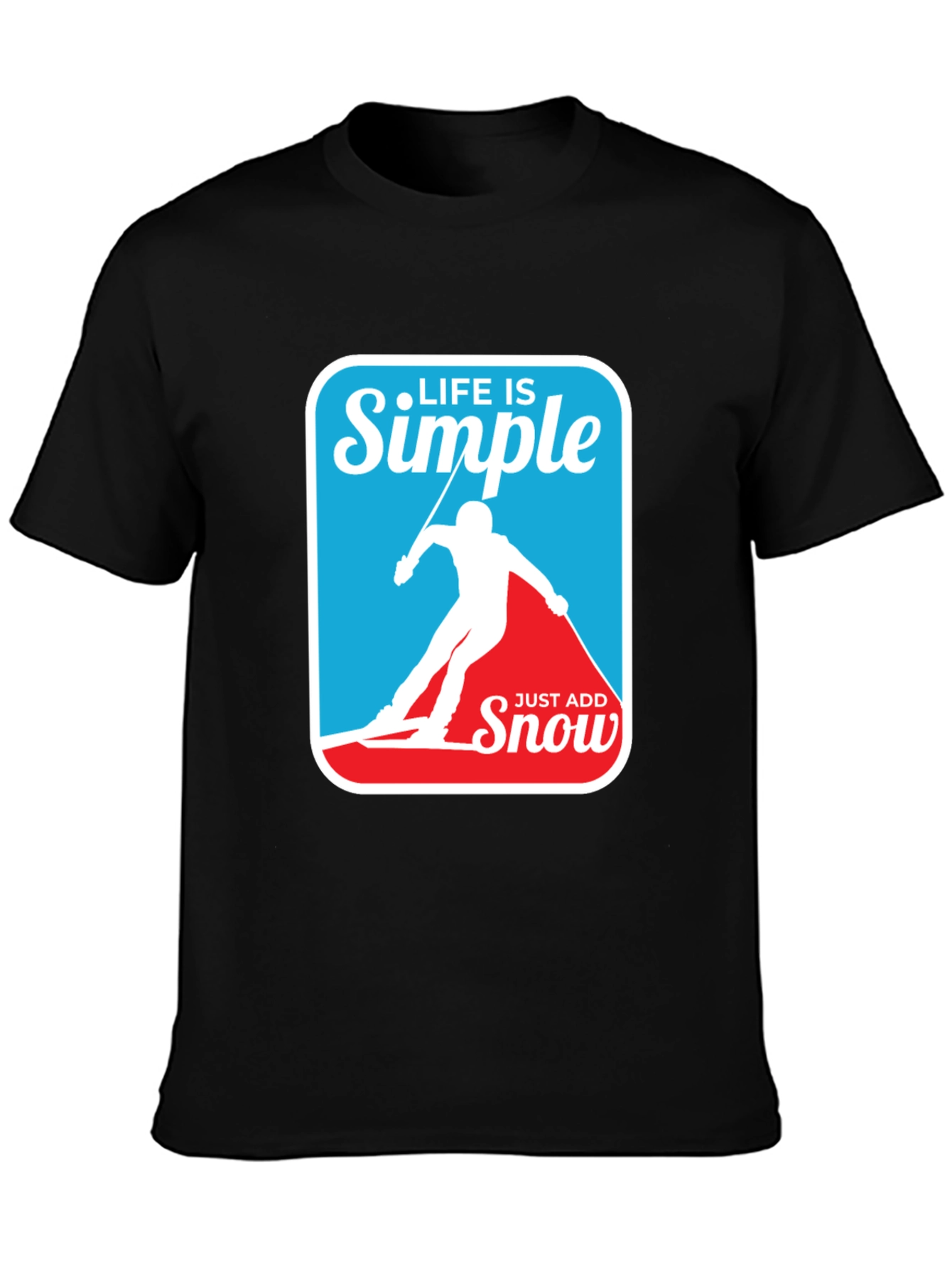 Life is Simple - Just Add Snow T-Shirt