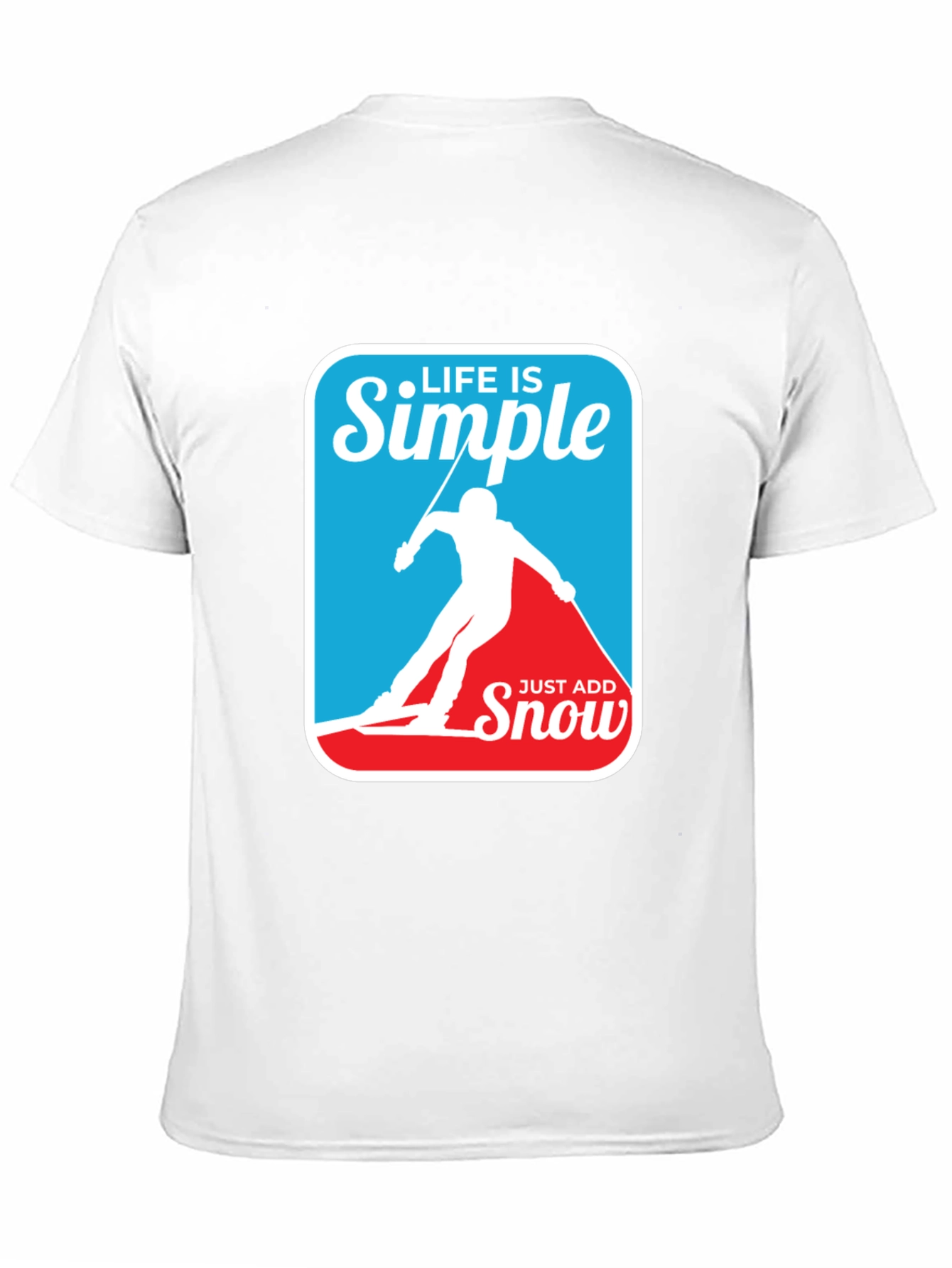 Life is Simple - Just Add Snow T-Shirt