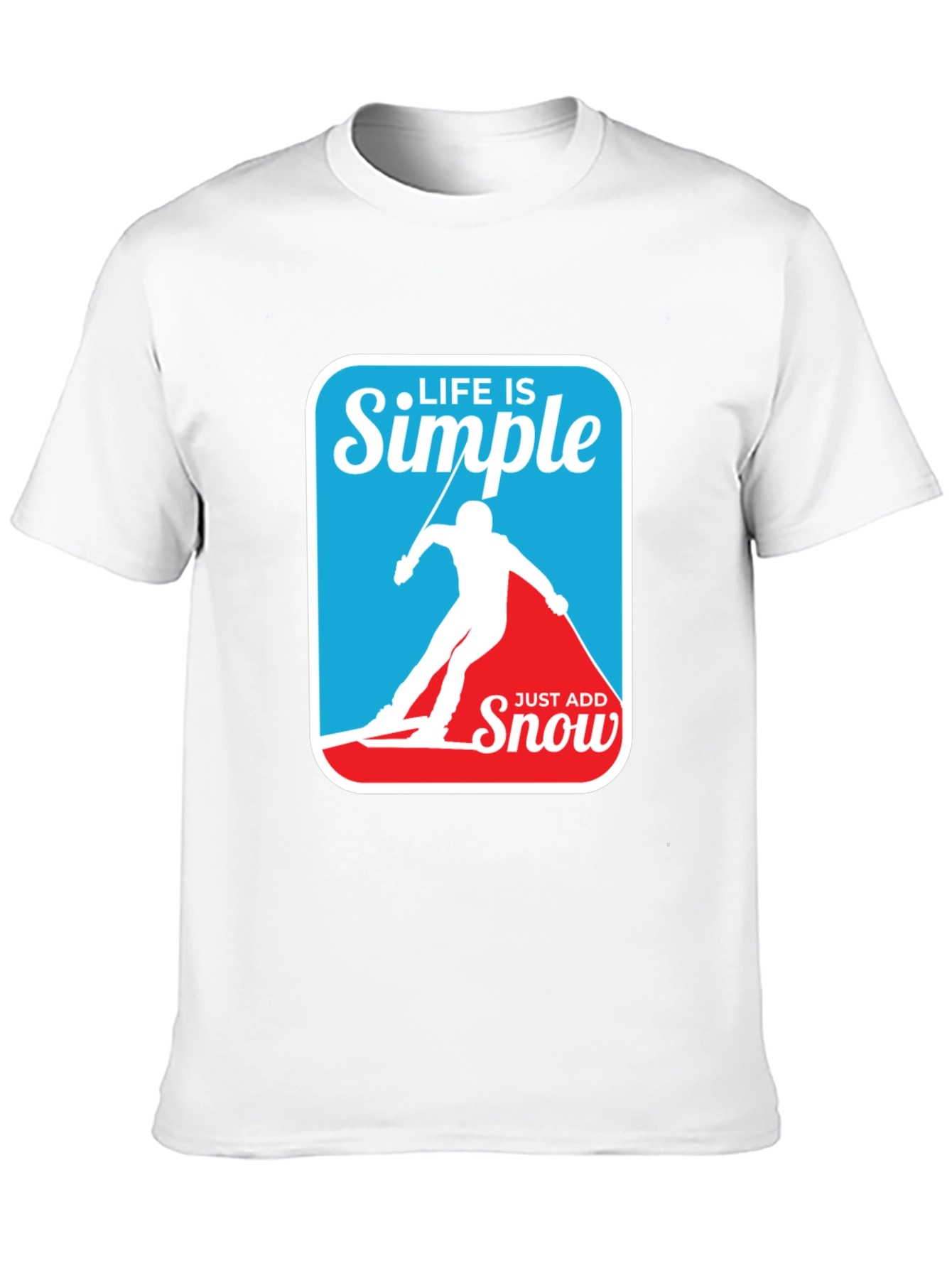 Life is Simple - Just Add Snow T-Shirt