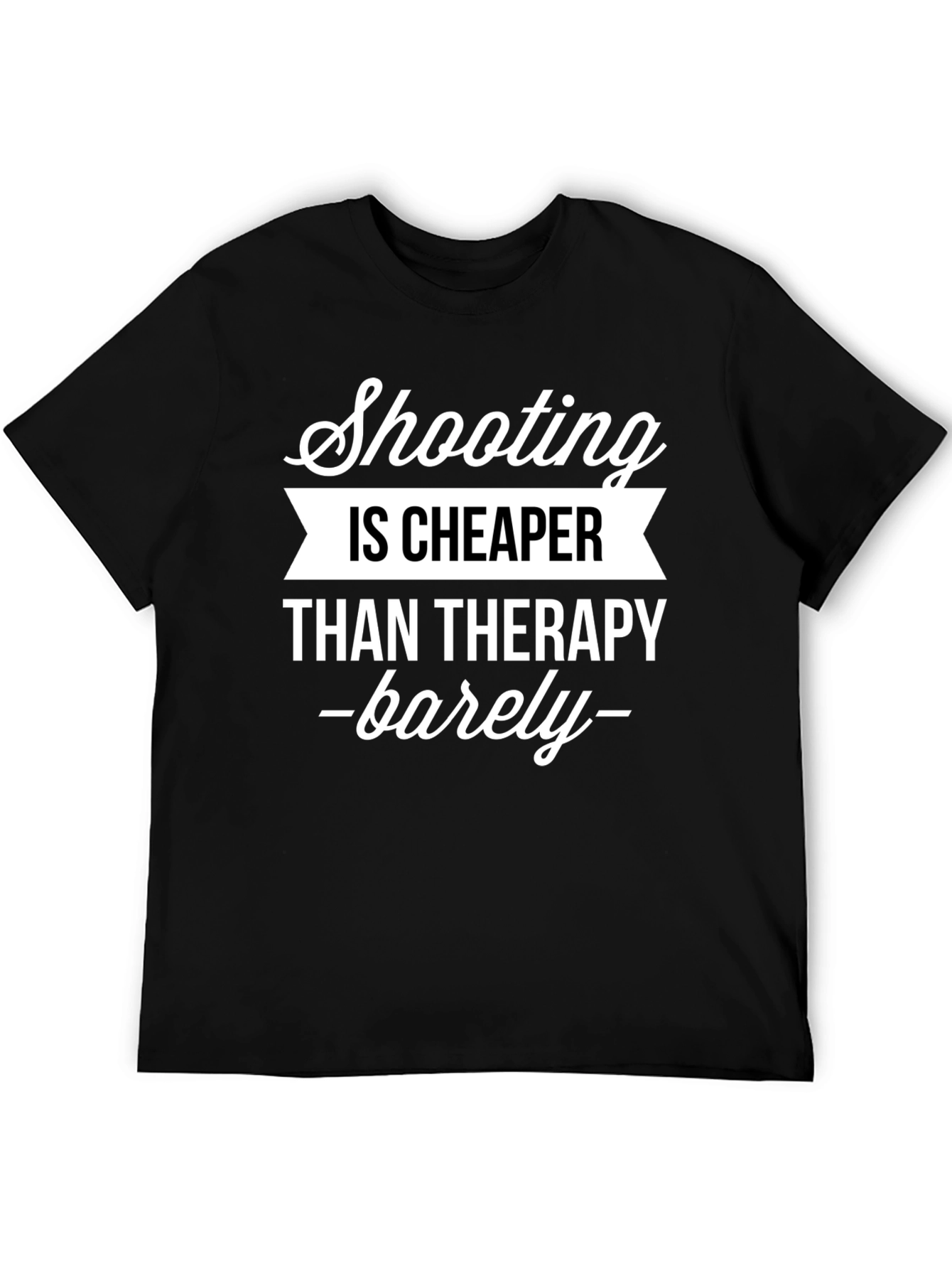 Shooting is Cheaper Than Therapy Graphic Tee