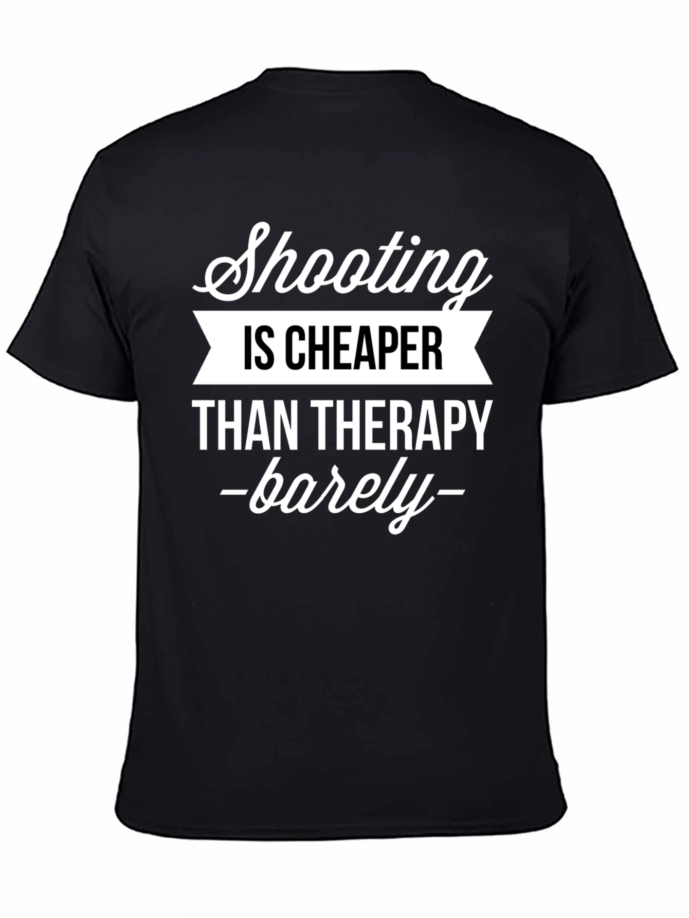 Shooting is Cheaper Than Therapy Graphic Tee