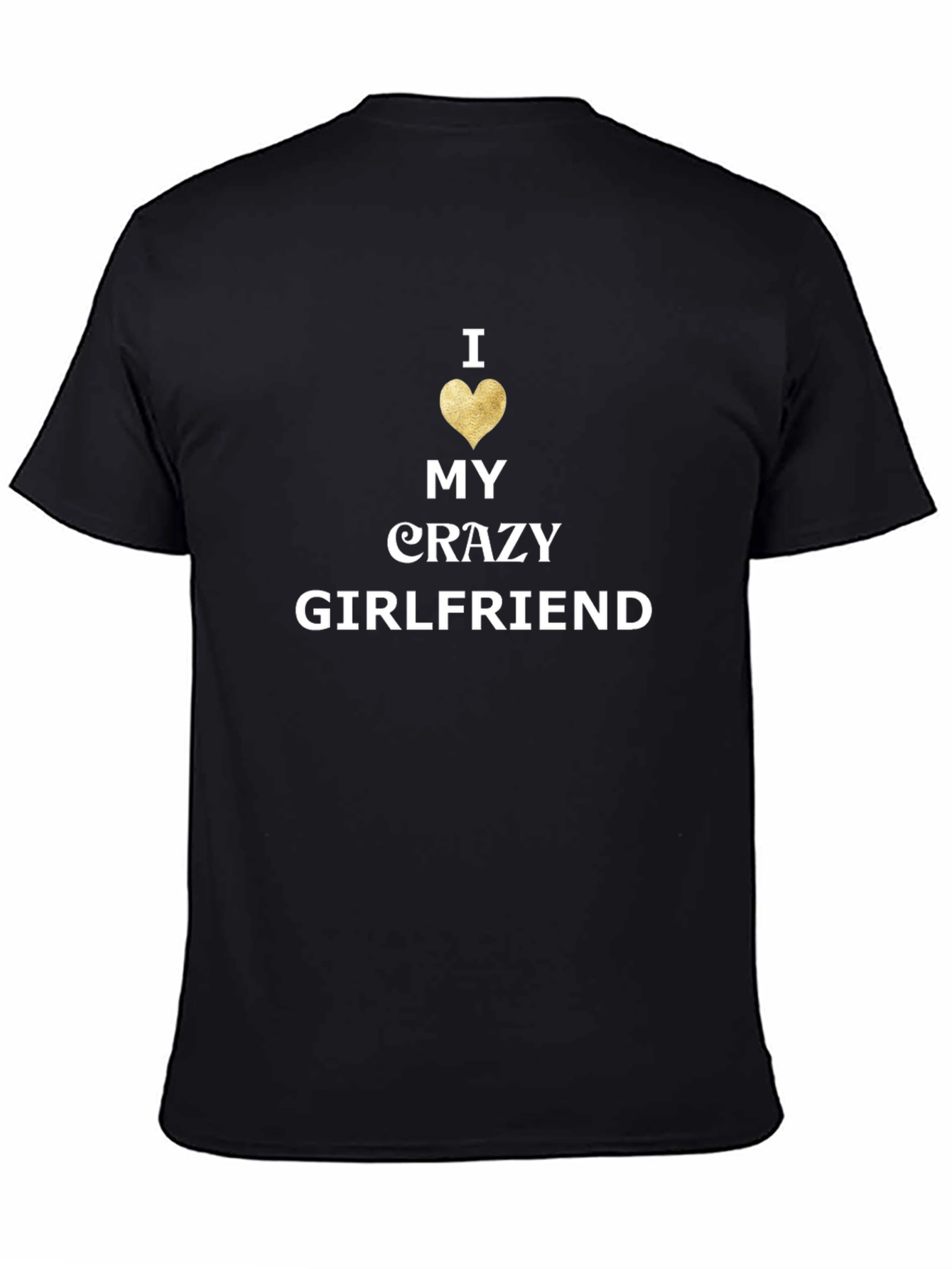 I Love My Crazy Girlfriend Mens Black T-Shirt