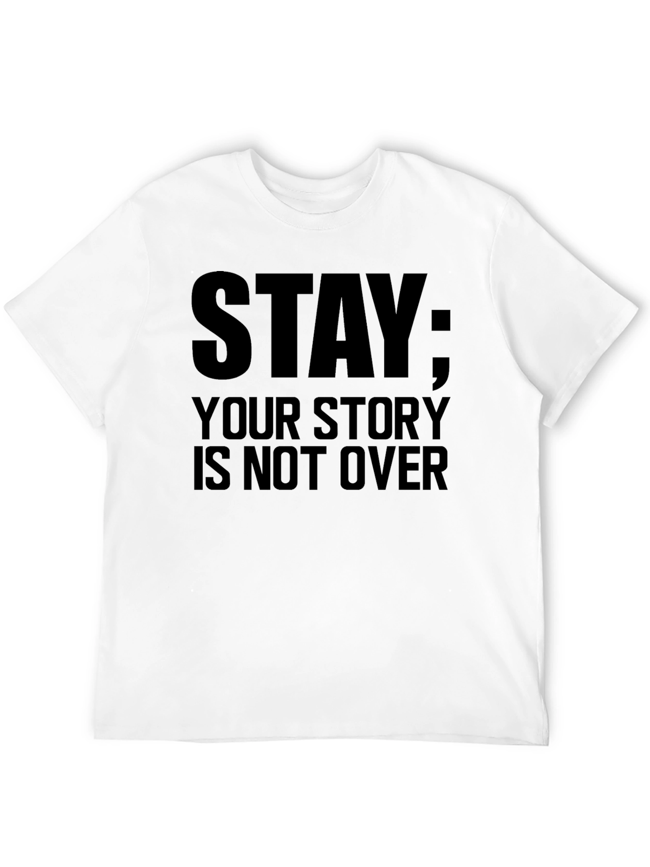 Stay: Your Story Is Not Over Black T-Shirt