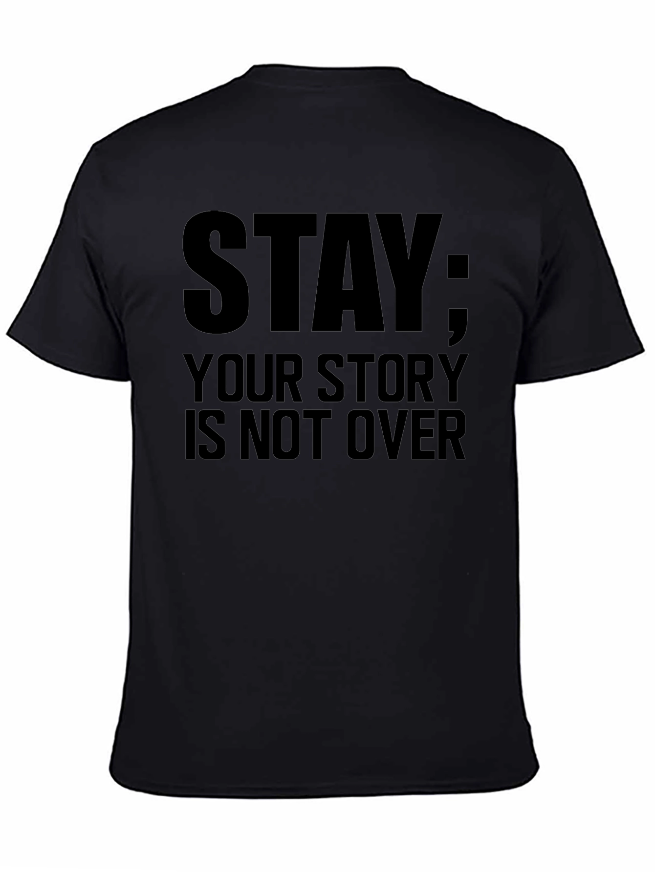 Stay: Your Story Is Not Over Black T-Shirt