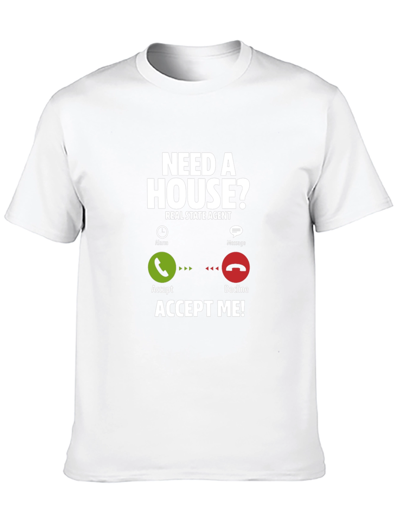 Real Estate Agent T-Shirt: Need A House? Accept Me!
