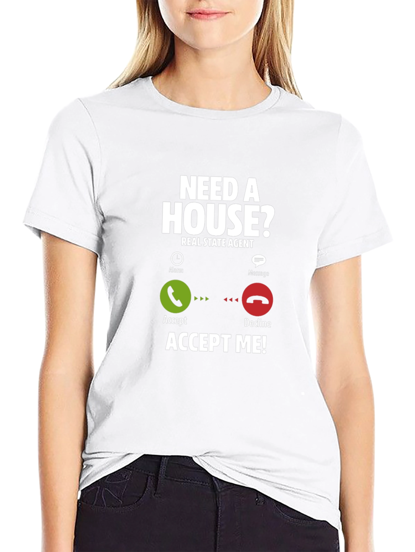 Real Estate Agent T-Shirt: Need A House? Accept Me!