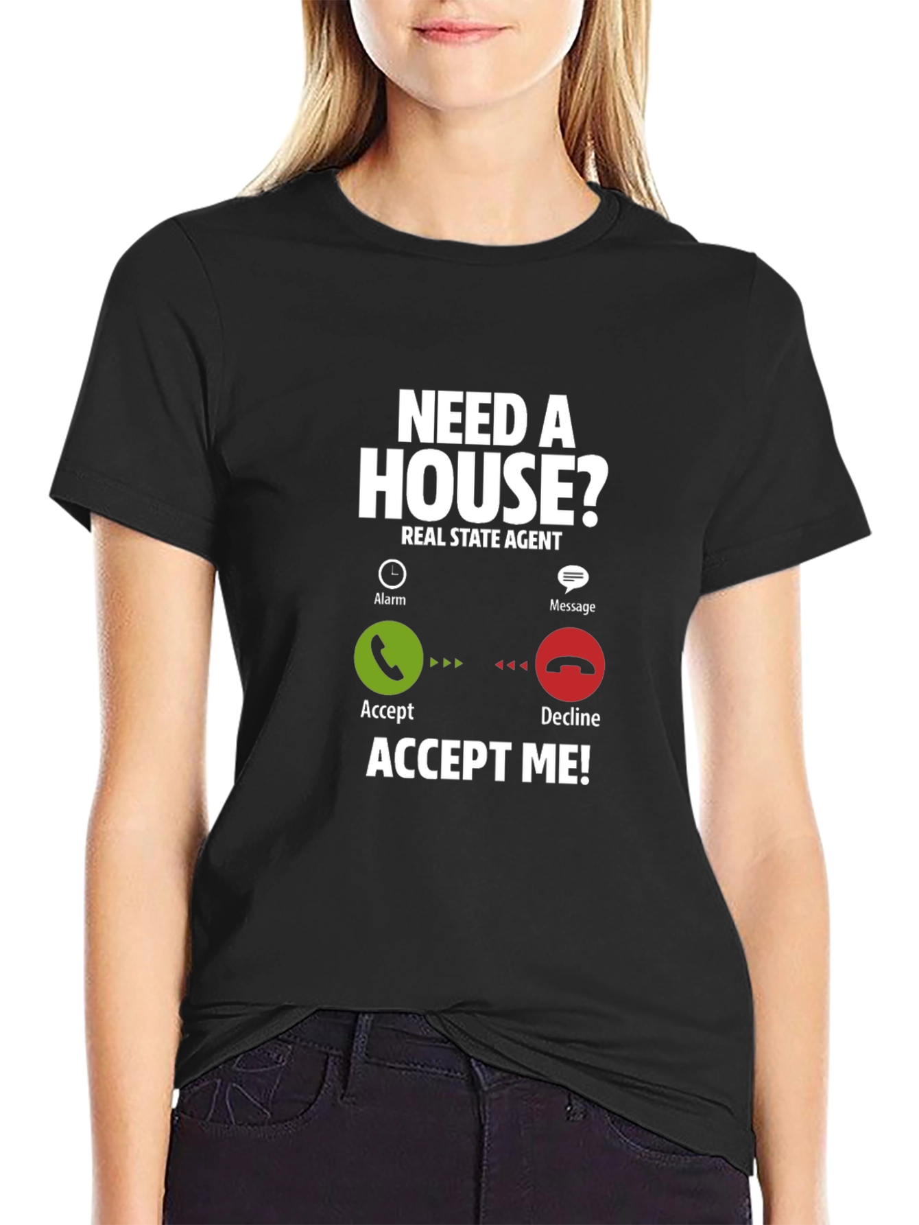 Real Estate Agent T-Shirt: Need A House? Accept Me!