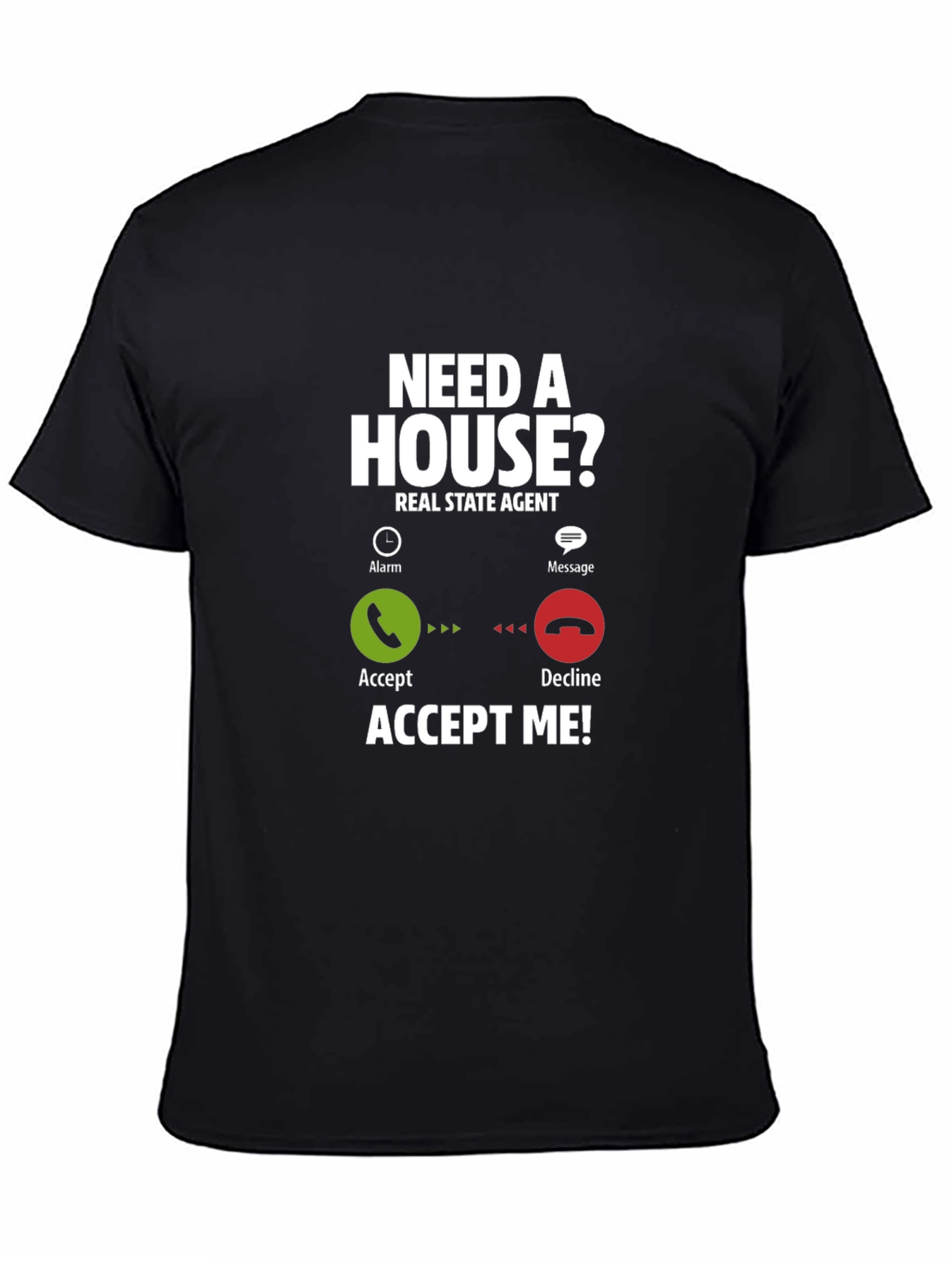 Real Estate Agent T-Shirt: Need A House? Accept Me!
