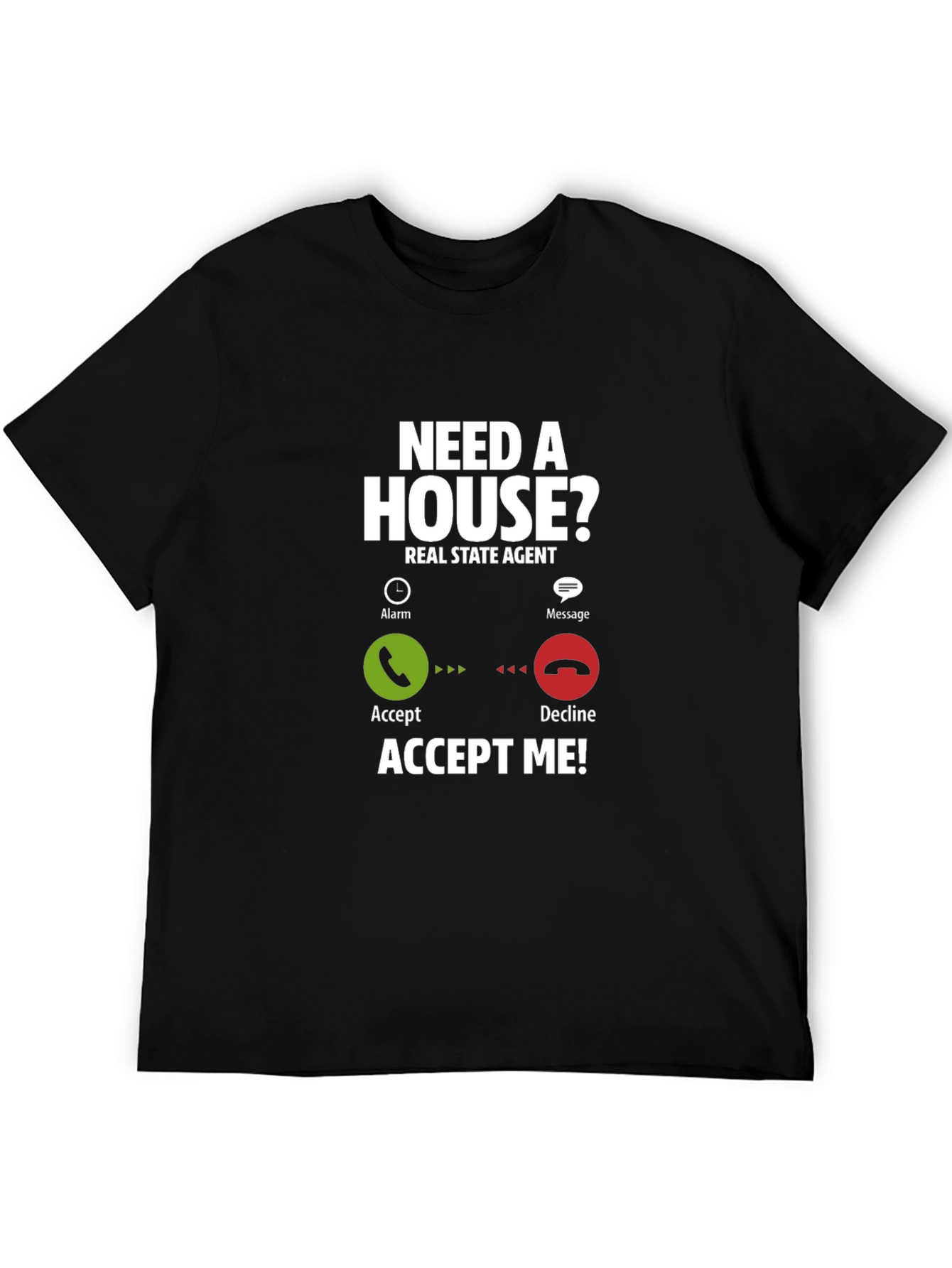 Real Estate Agent T-Shirt: Need A House? Accept Me!