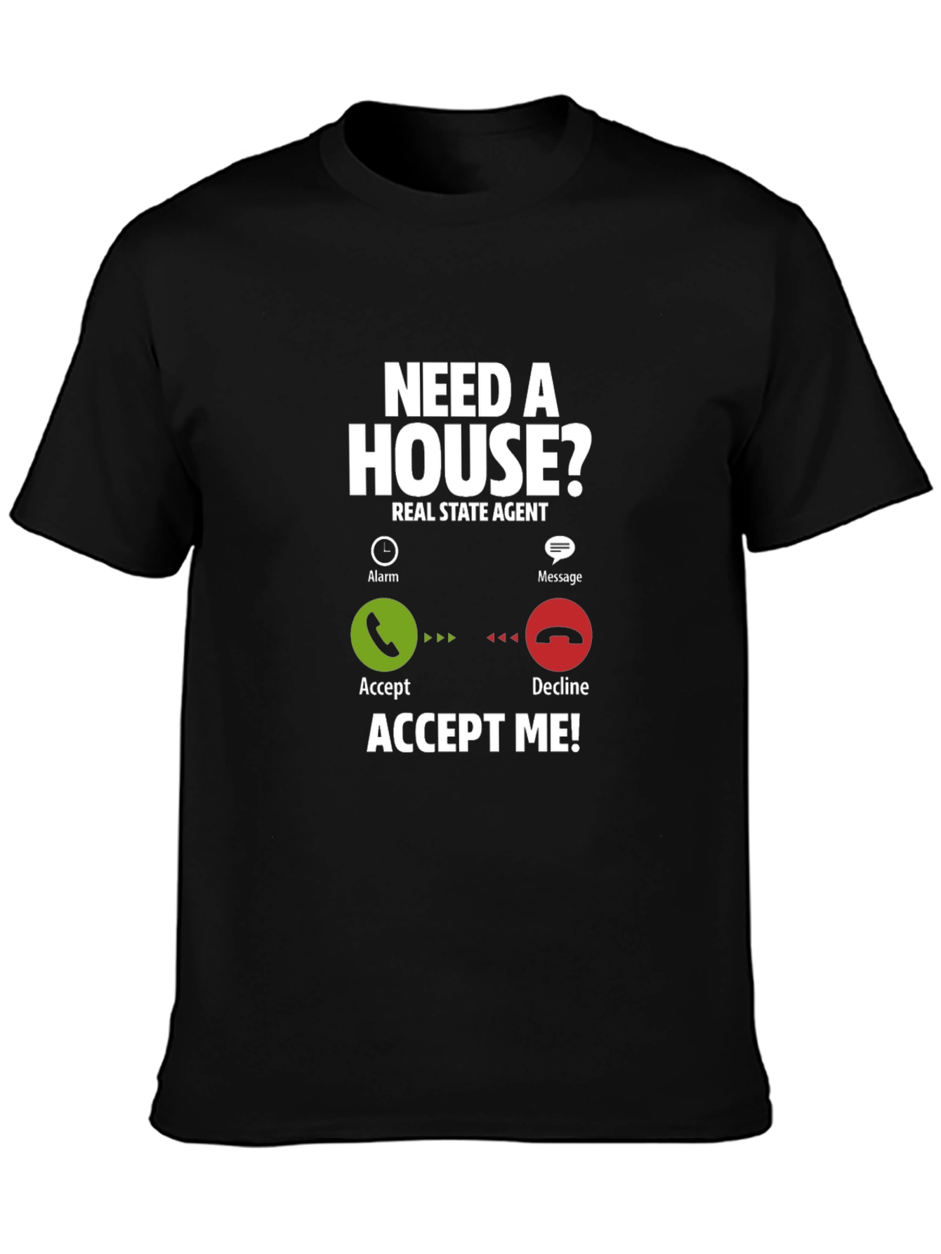 Real Estate Agent T-Shirt: Need A House? Accept Me!