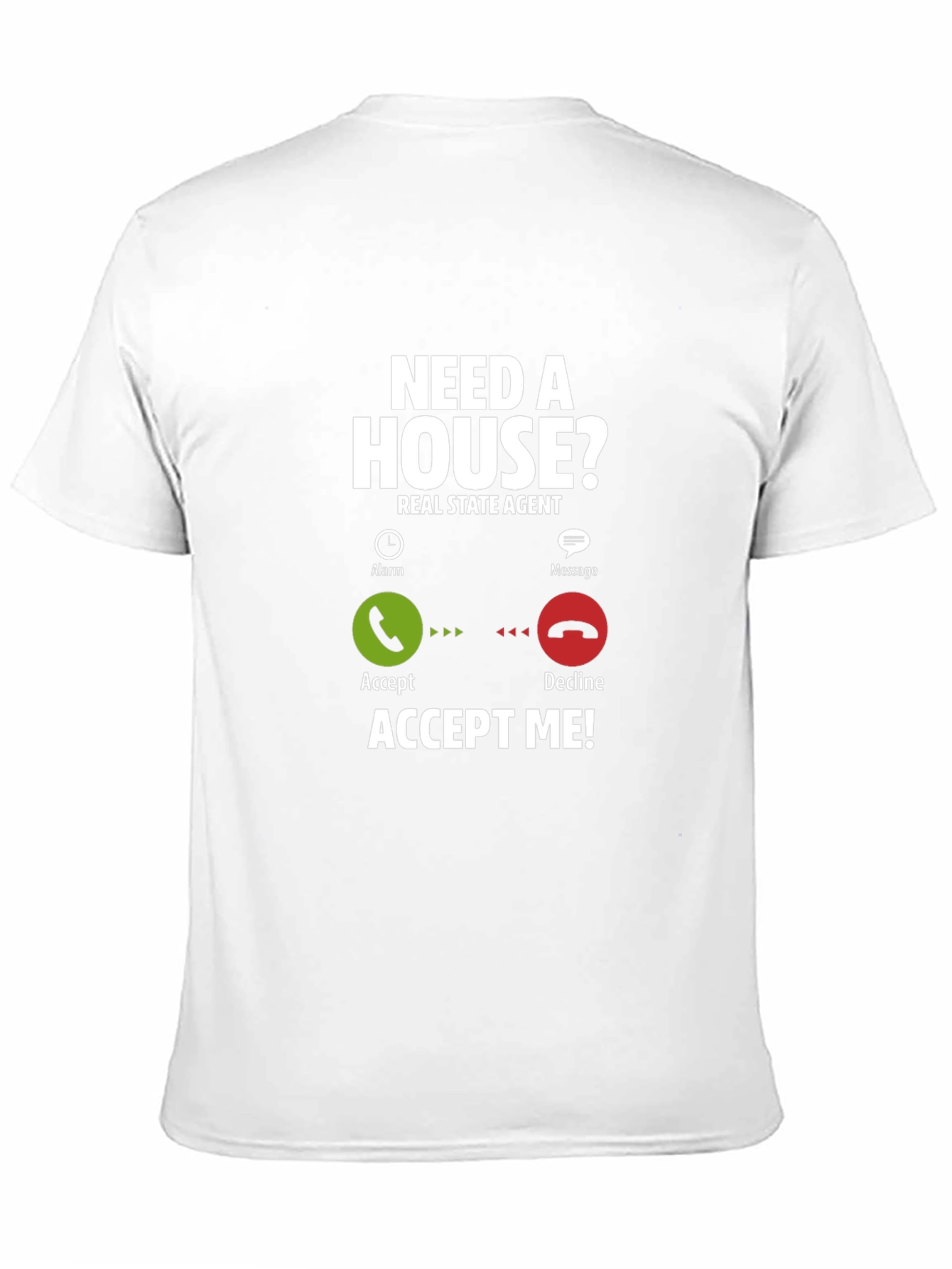 Real Estate Agent T-Shirt: Need A House? Accept Me!