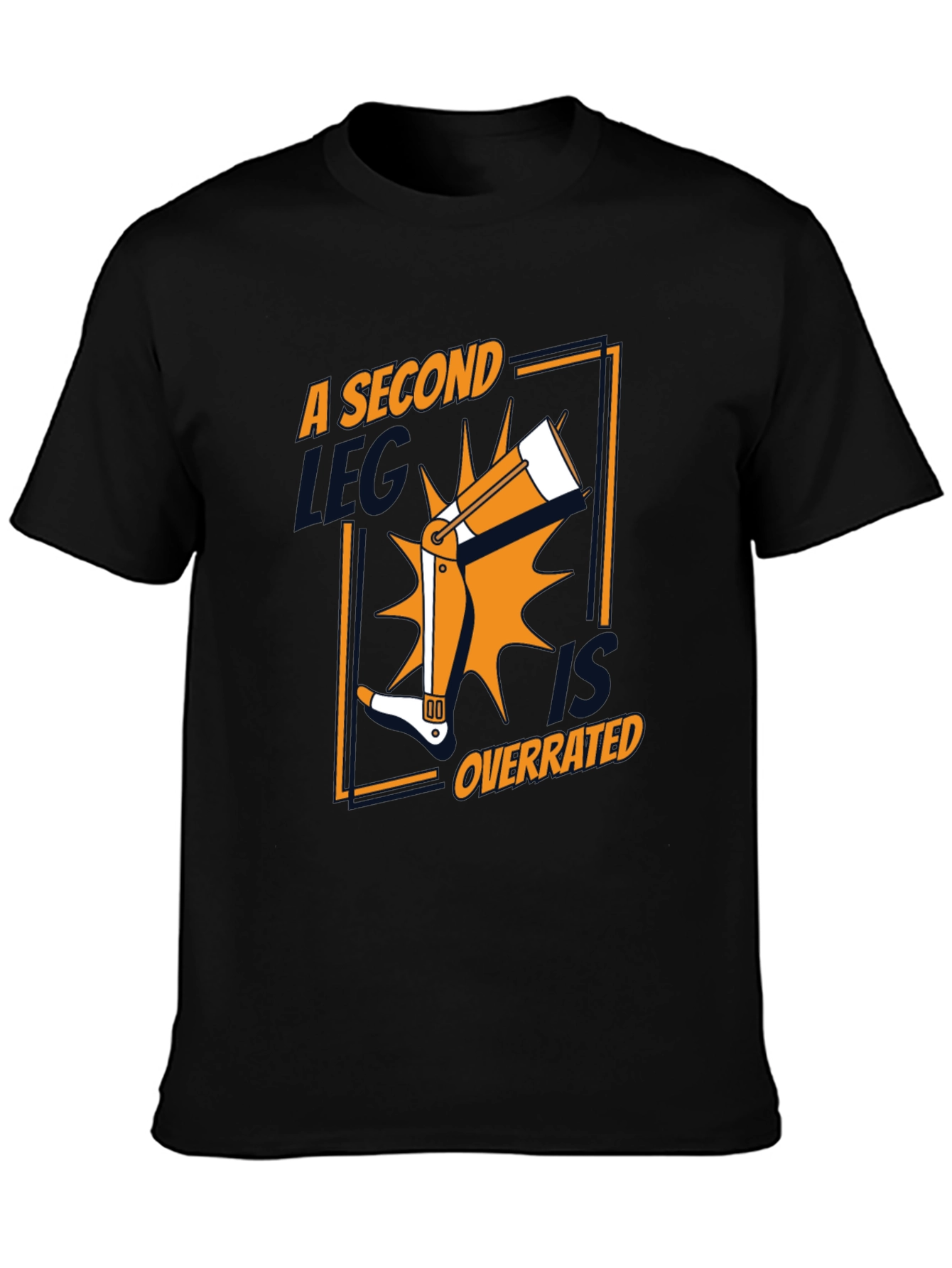A Second Leg Is Overrated Funny Graphic Tee