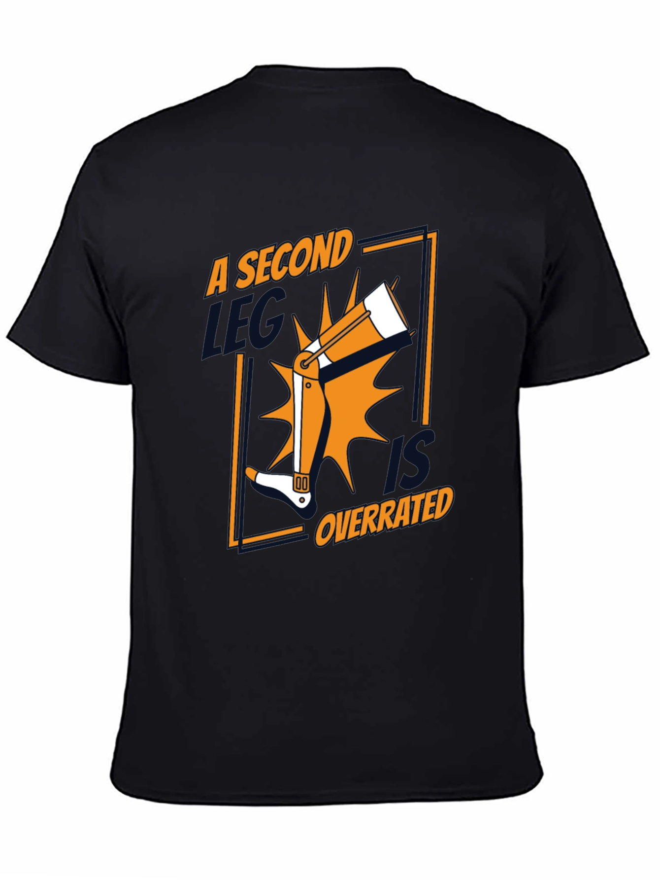 A Second Leg Is Overrated Funny Graphic Tee