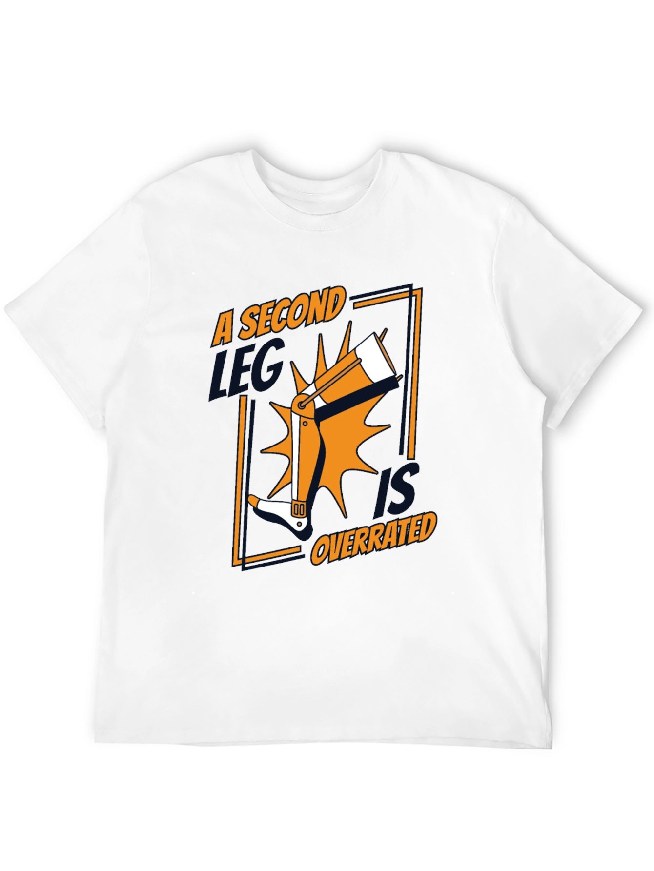 A Second Leg Is Overrated Funny Graphic Tee