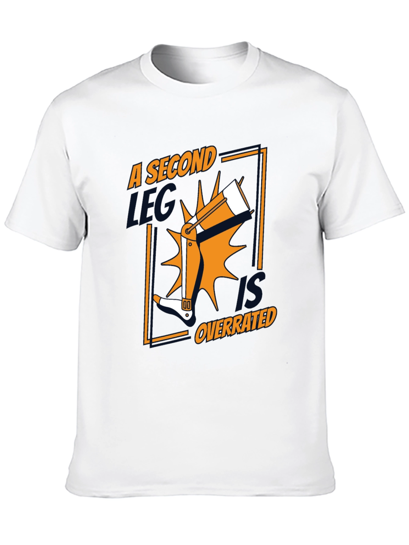 A Second Leg Is Overrated Funny Graphic Tee