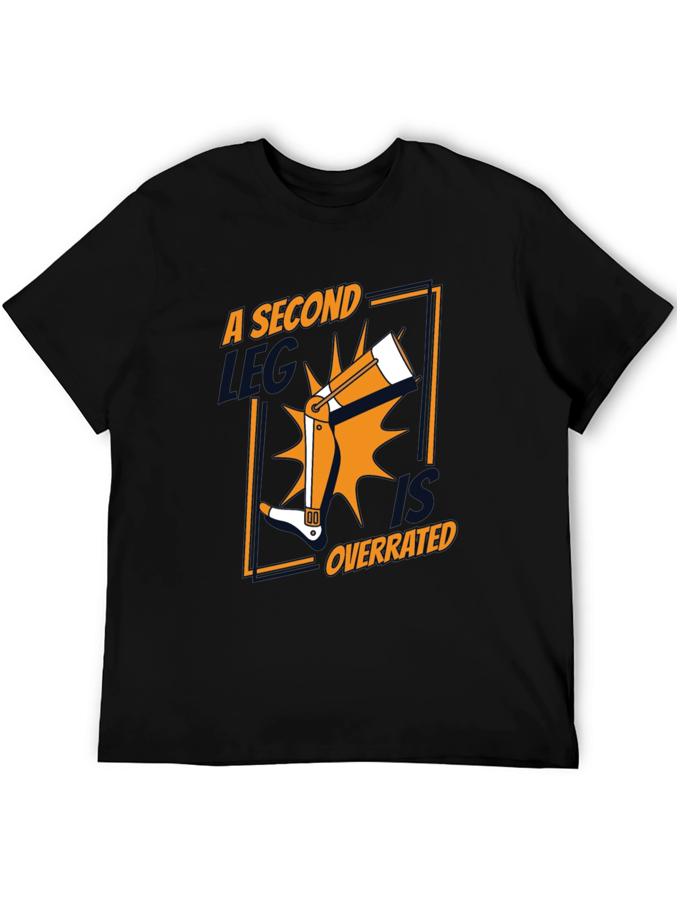 A Second Leg Is Overrated Funny Graphic Tee