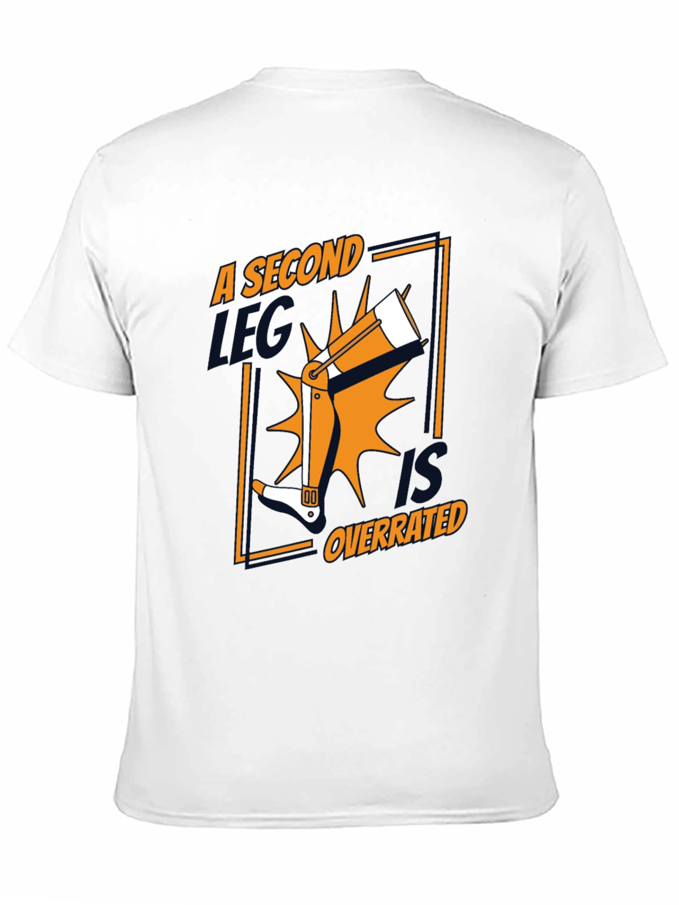 A Second Leg Is Overrated Funny Graphic Tee