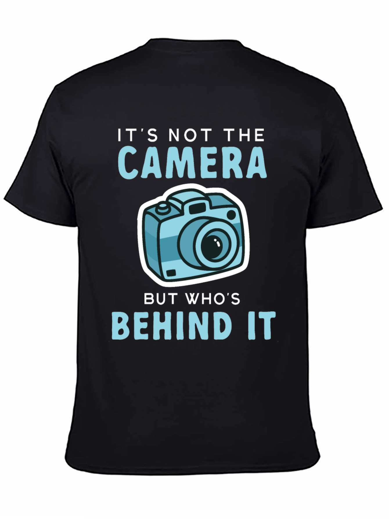 Funny Photography T-Shirt - Its Not the Camera...