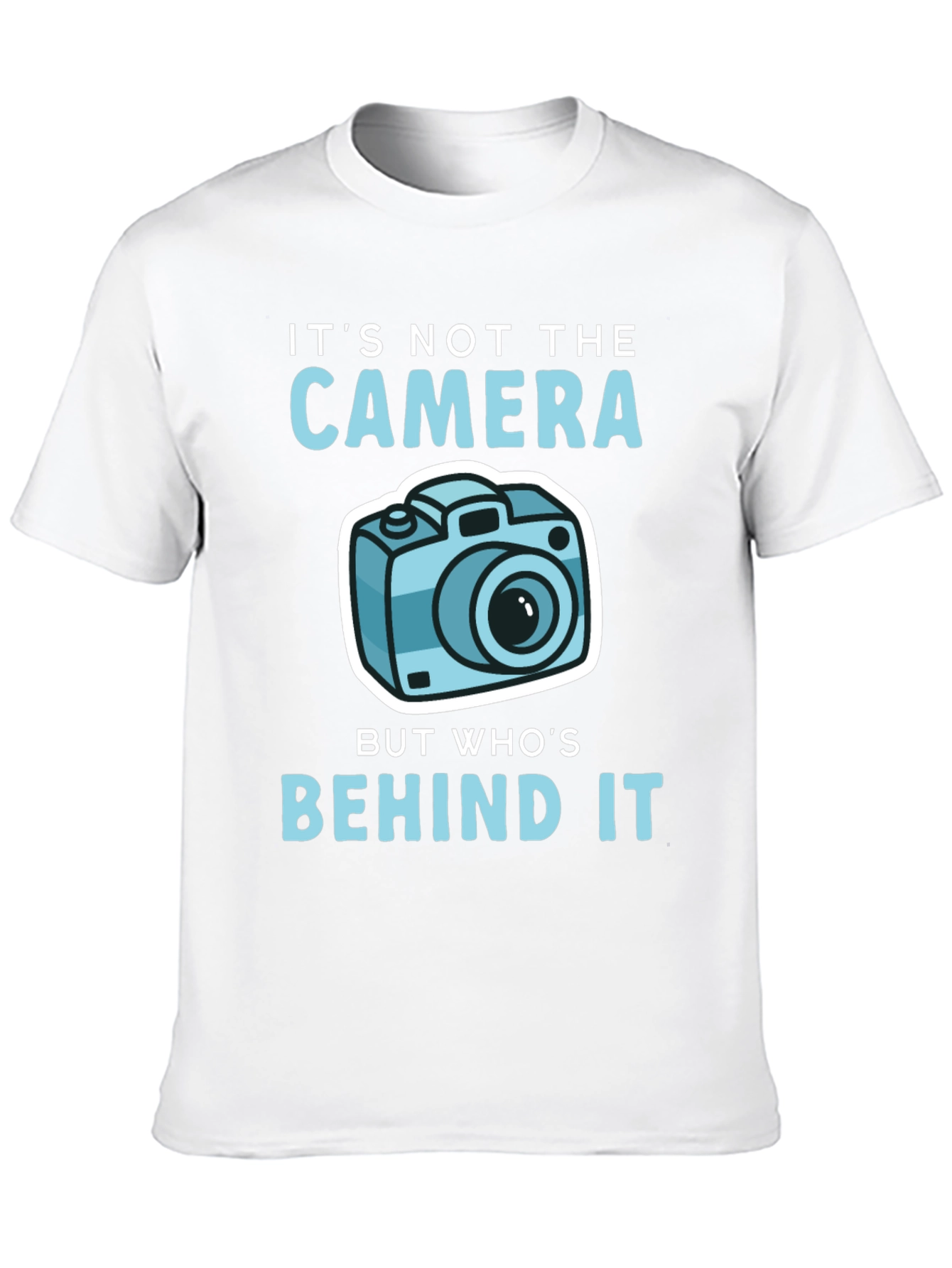 Funny Photography T-Shirt - Its Not the Camera...