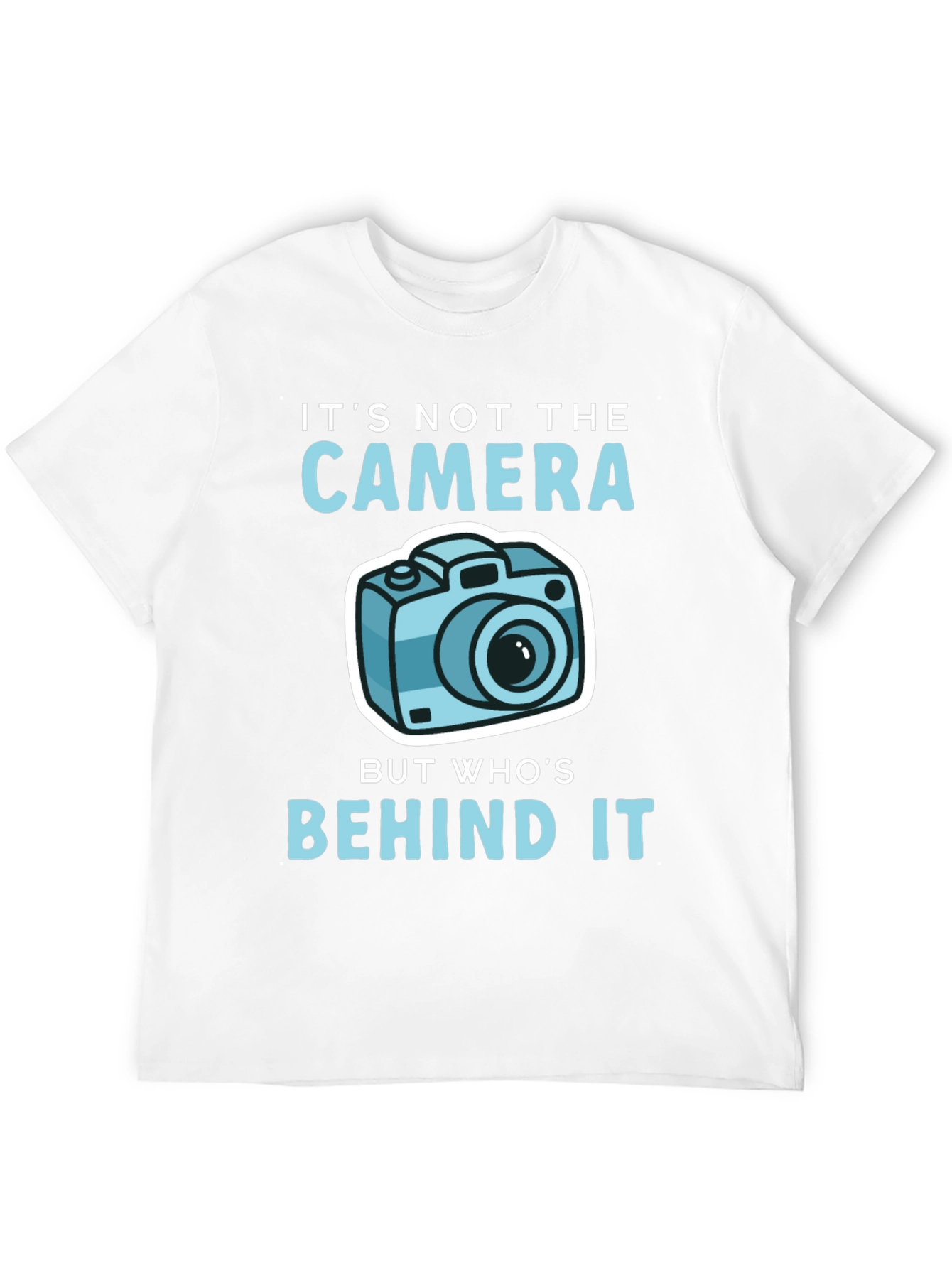 Funny Photography T-Shirt - Its Not the Camera...