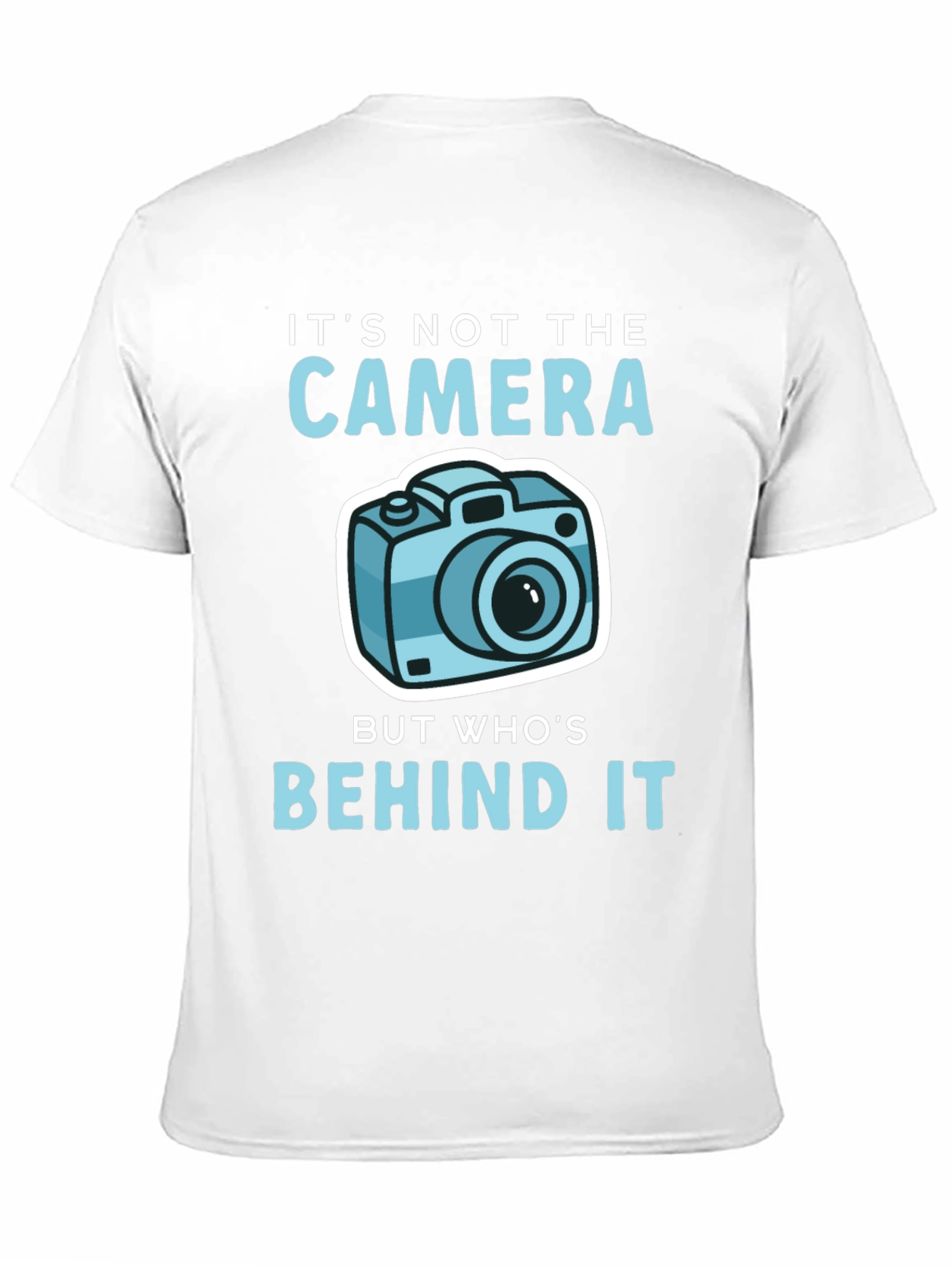 Funny Photography T-Shirt - Its Not the Camera...