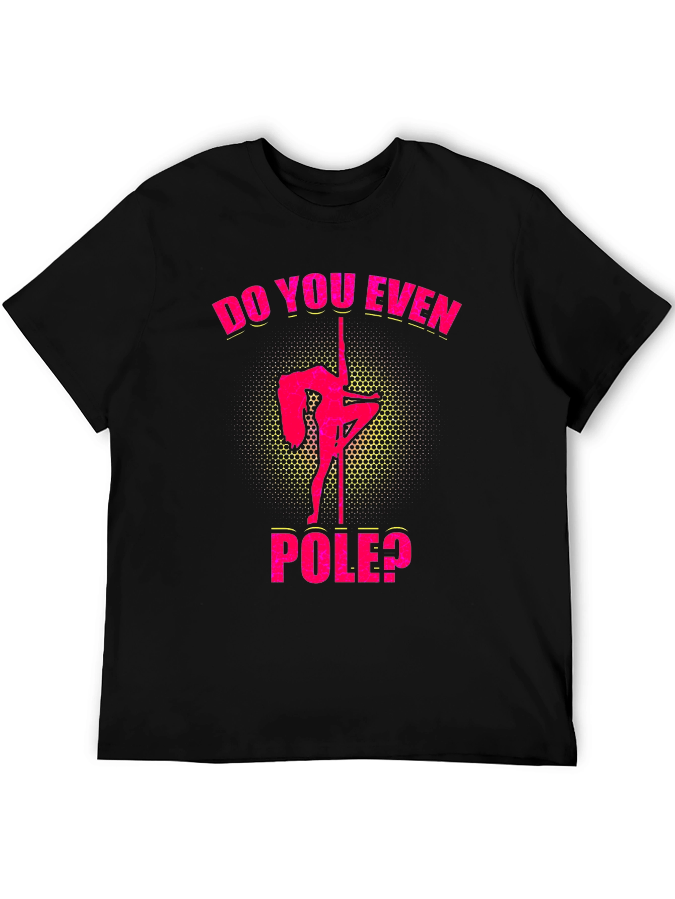 Do You Even Pole? Graphic T-Shirt