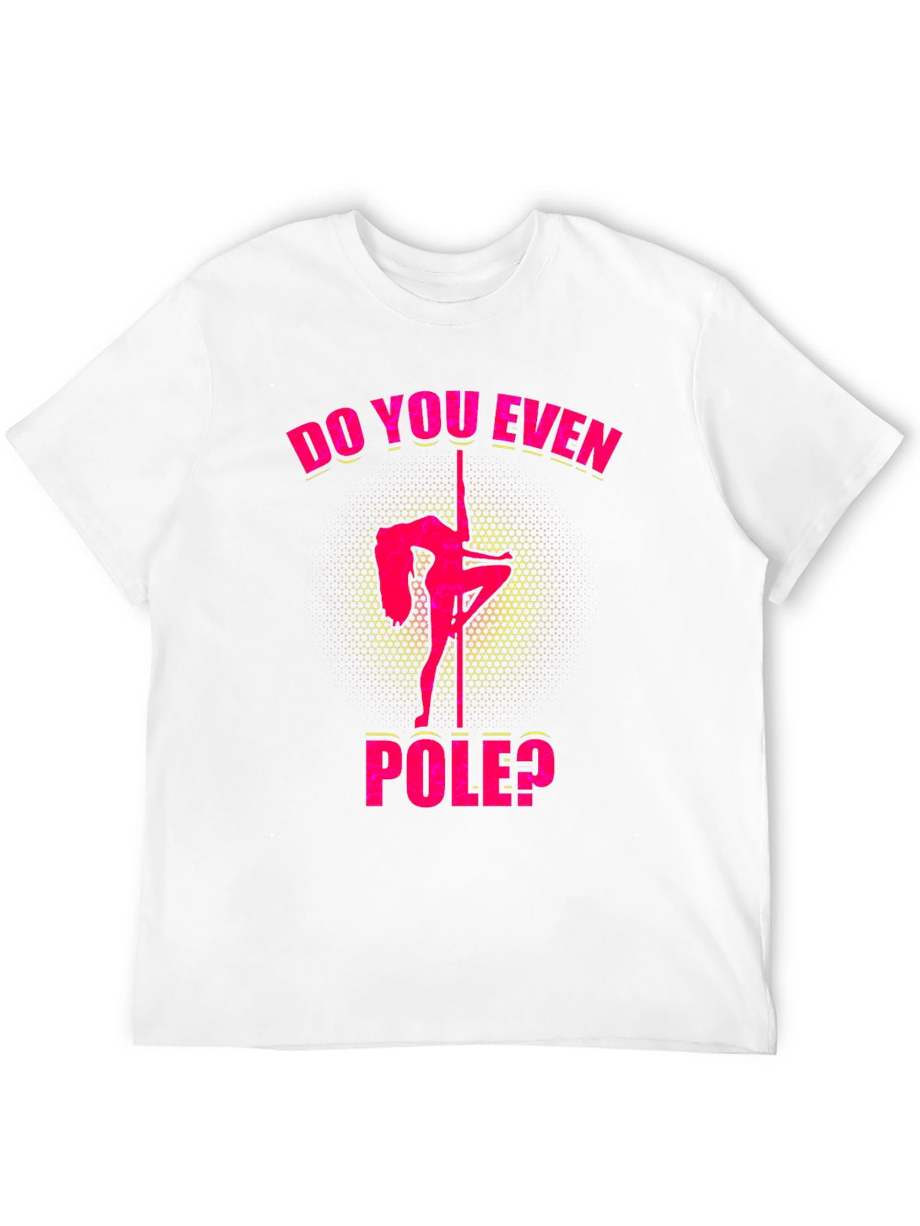 Do You Even Pole? Graphic T-Shirt