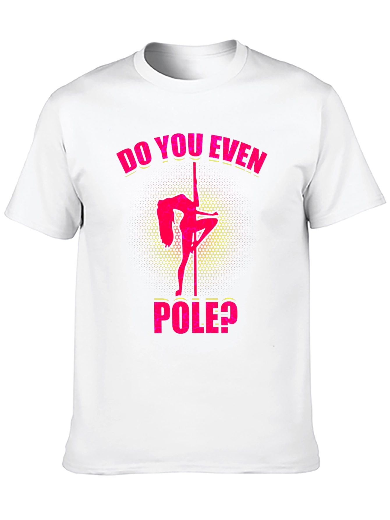 Do You Even Pole? Graphic T-Shirt