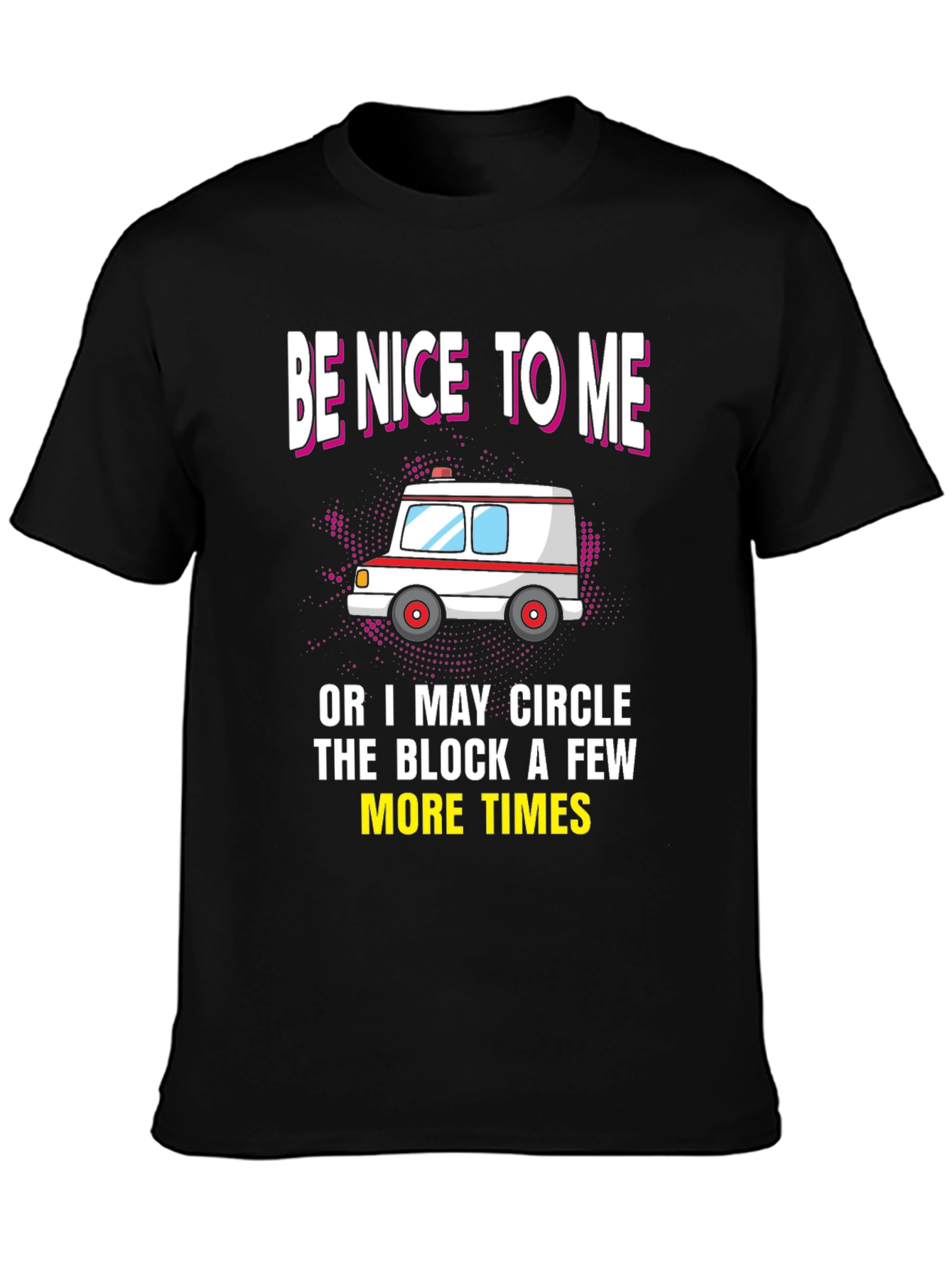 Be Nice to Me Ambulance T-Shirt