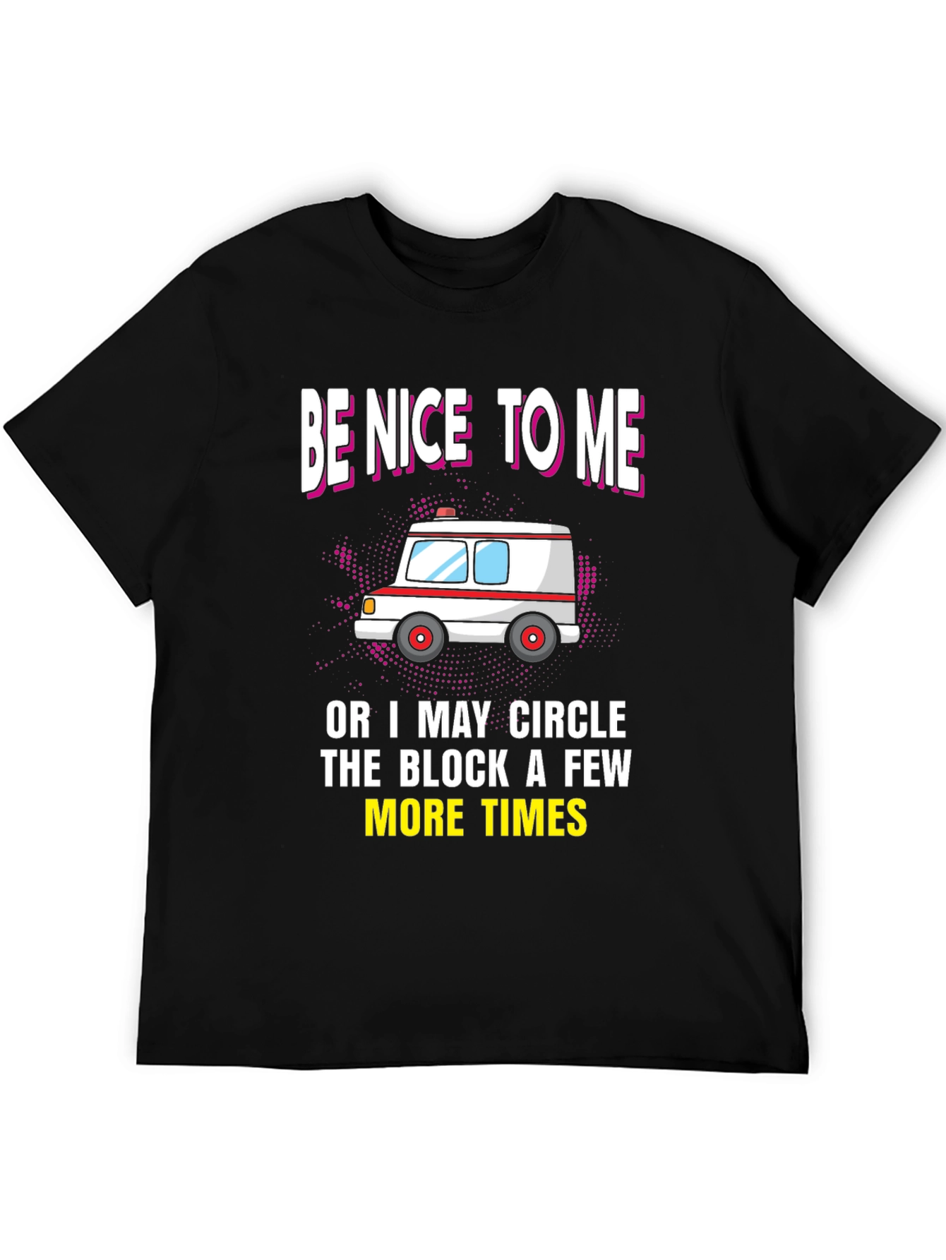 Be Nice to Me Ambulance T-Shirt