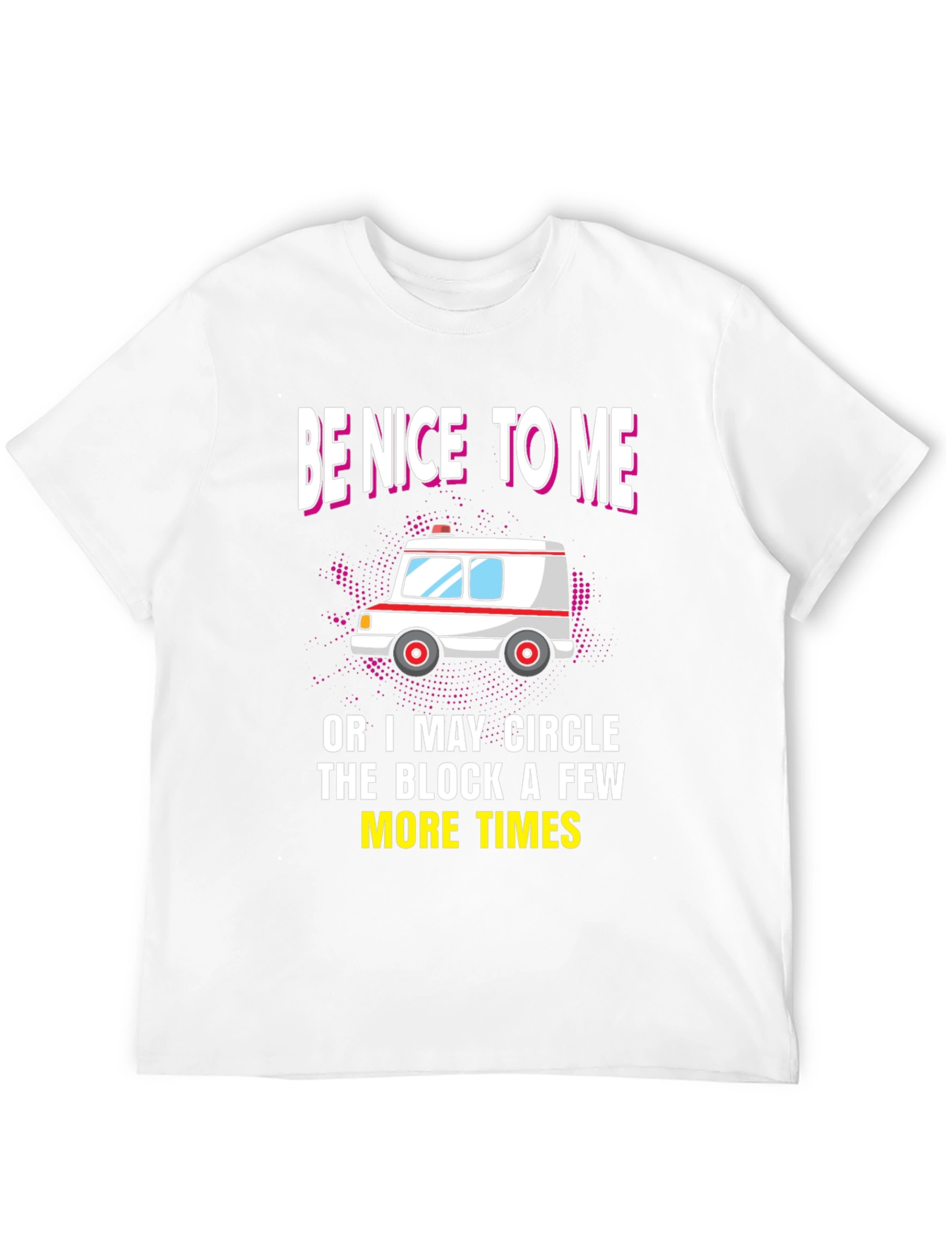 Be Nice to Me Ambulance T-Shirt